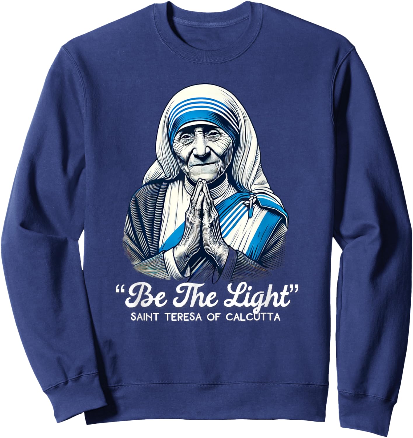 Saint Teresa Of Calcutta Catholic Quotes Sweatshirt - Sweatshirt | Navy
