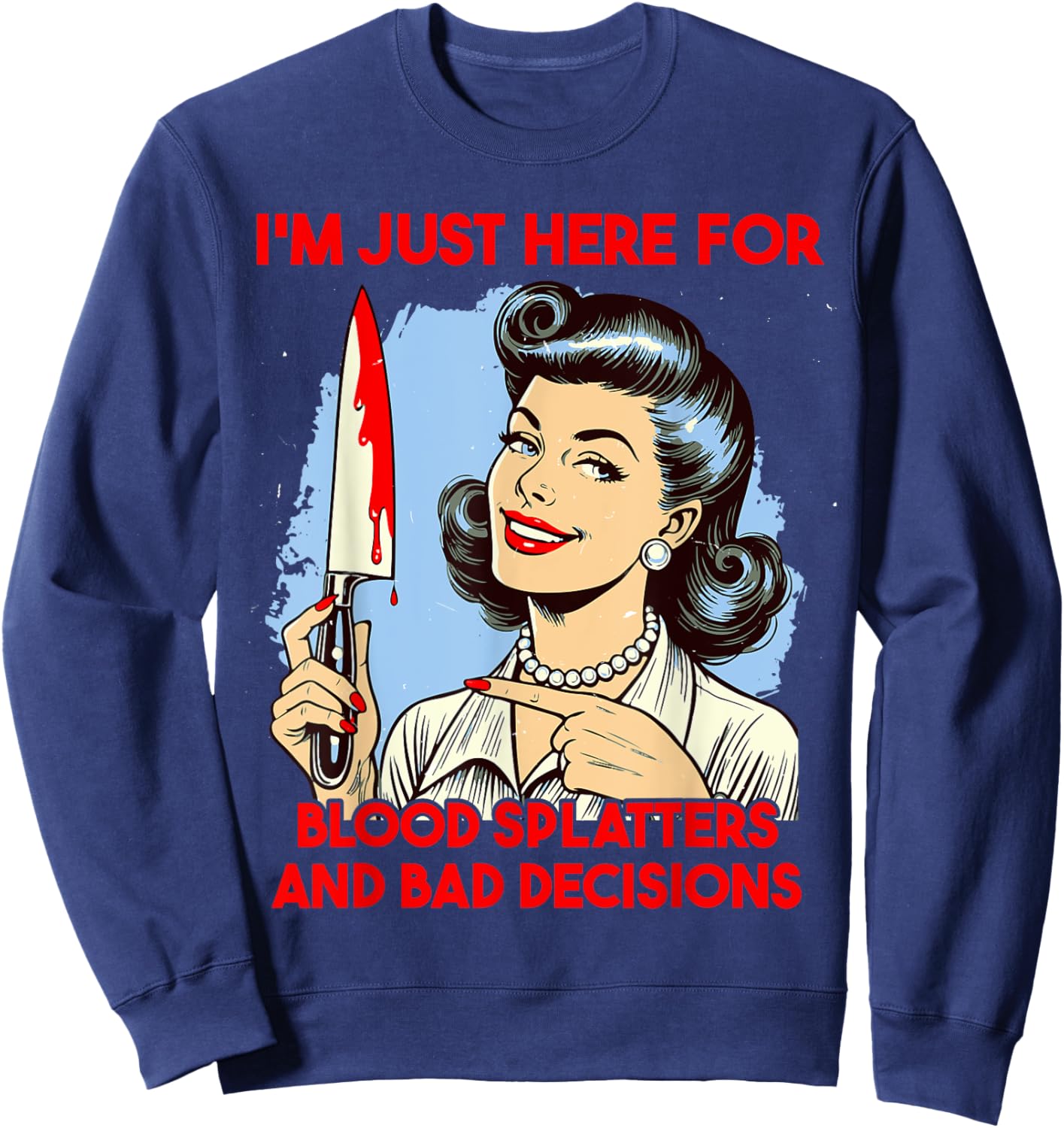 Horror Slasher film saying Blood splatters and bad decisions Sweatshirt - Sweatshirt | Navy