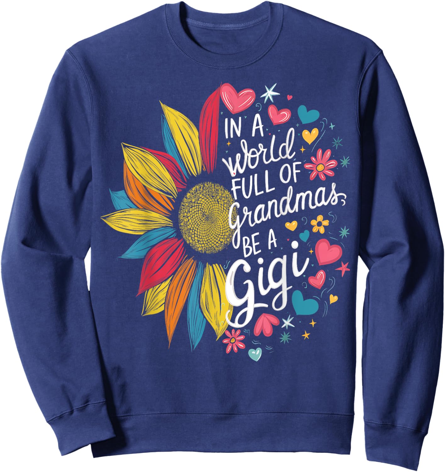 Colorful Sunflower In A World Full Of Grandmas Be A Gigi Sweatshirt - Sweatshirt | Navy