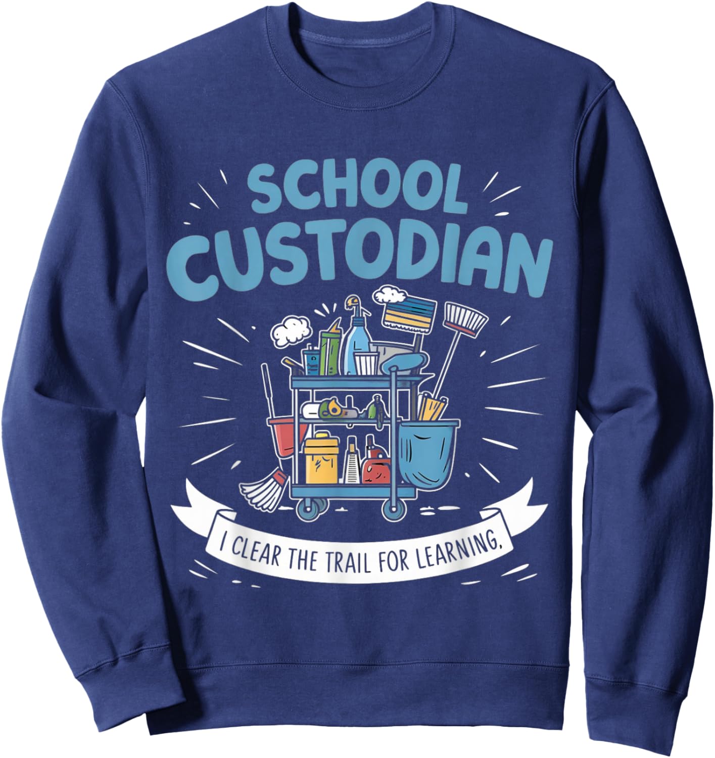 School Custodian Shirts I Clear The Trail for Learning Sweatshirt - Sweatshirt | Navy