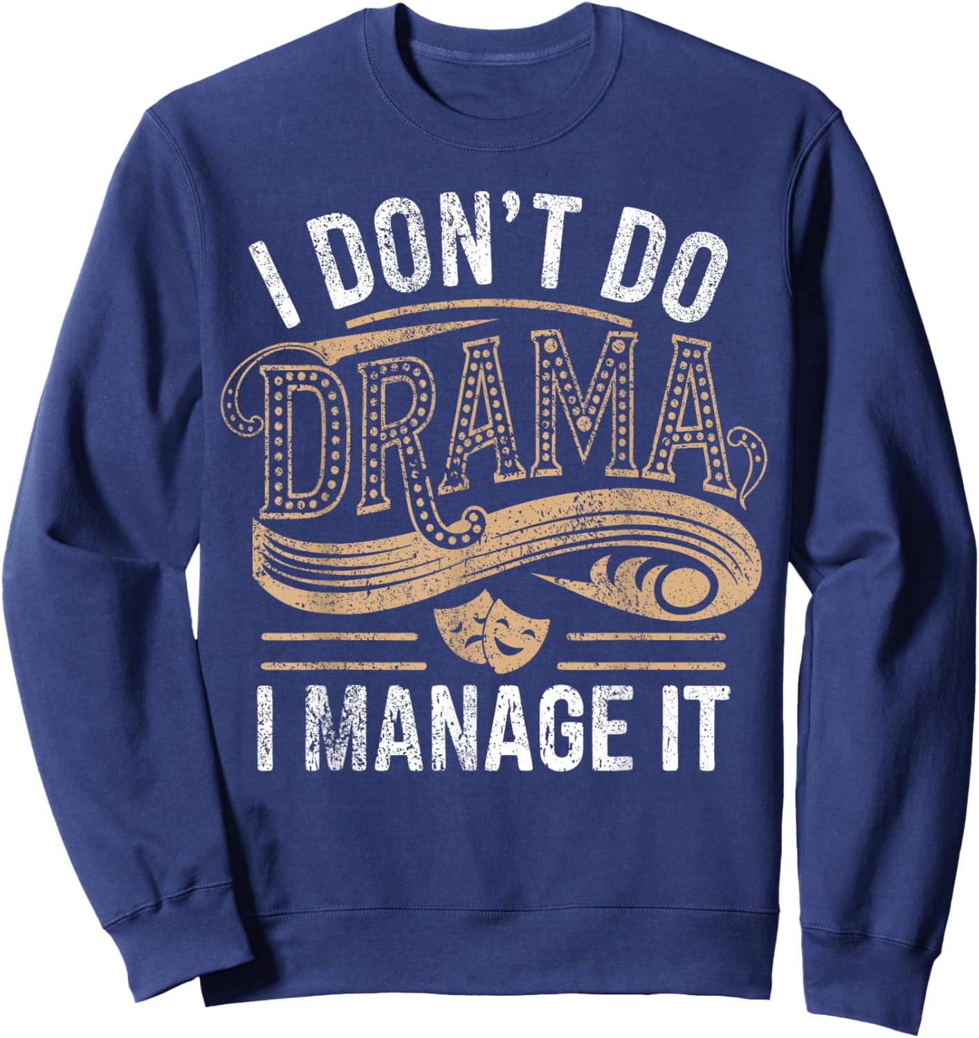 Stage Manager Don't Do Drama Funny Theatre Manager Sweatshirt - Sweatshirt | Navy