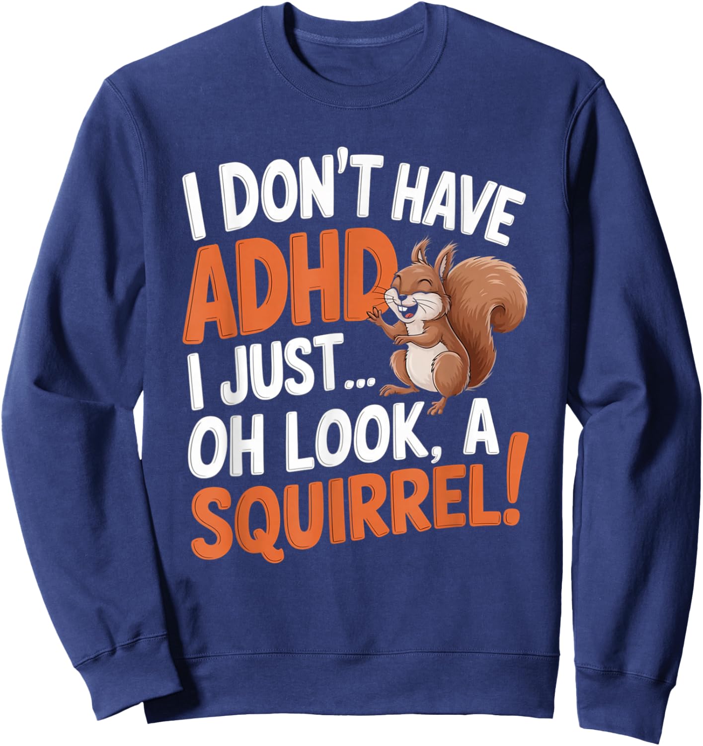 I Don't Have ADHD Funny Squirrel Humor Sweatshirt - Sweatshirt | Navy