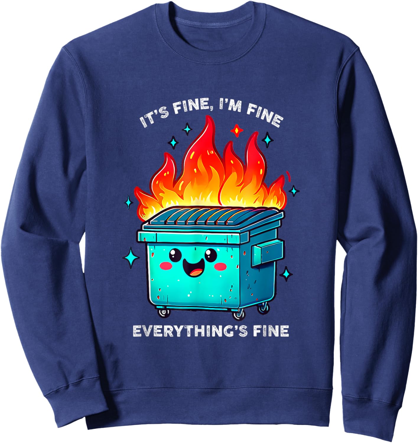 It's Fine I'm Fine Everything is Fine Dumpster On Fire Sweatshirt - Sweatshirt | Navy