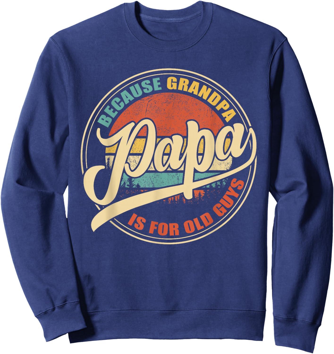 Papa because Grandpa is for old Guys Vintage Retro Sunset Sweatshirt - Sweatshirt | Navy