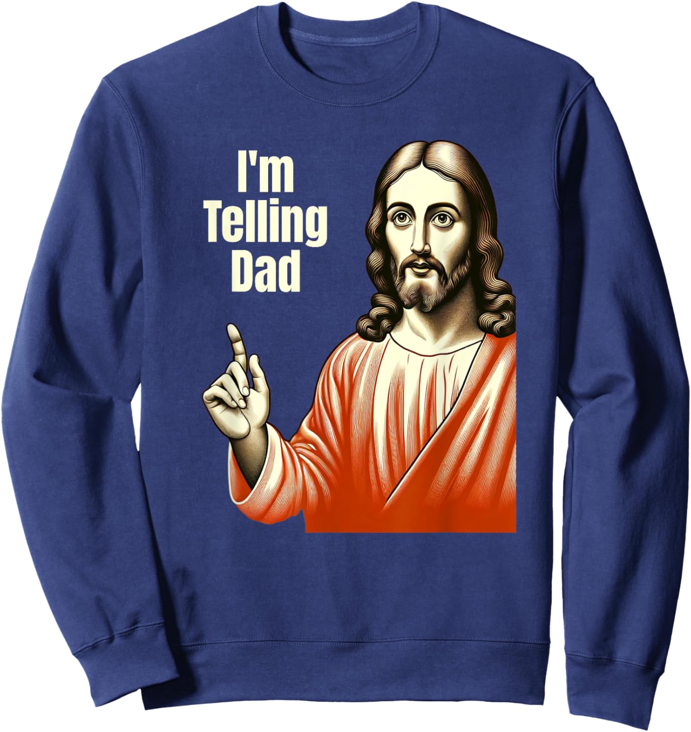Christian Humor Funny Jesus I'm Telling Dad Sweatshirt - Sweatshirt | Navy