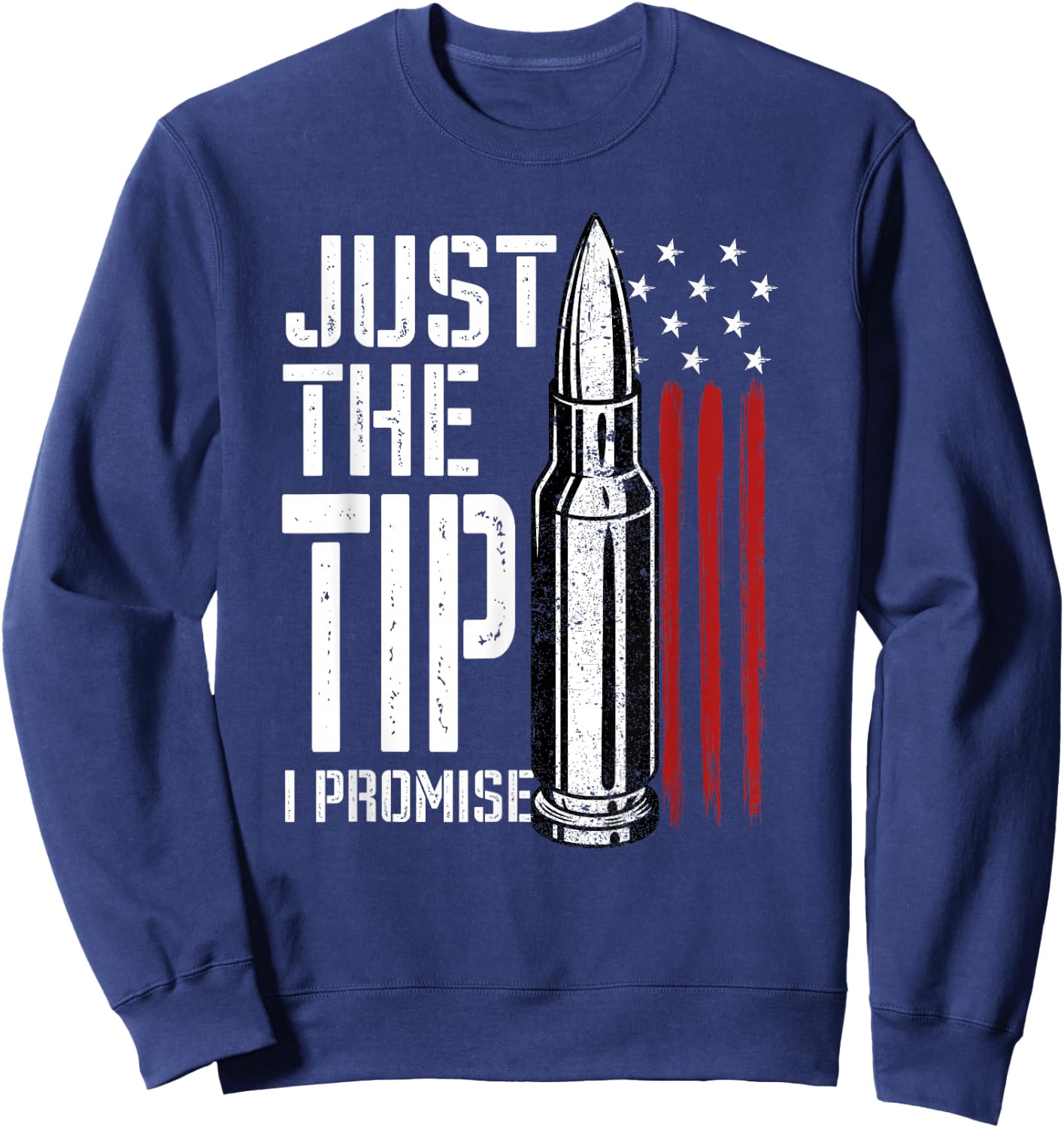Just The Tip I Promise Bullet American Flag Gun Lover Gifts Sweatshirt - Sweatshirt | Navy