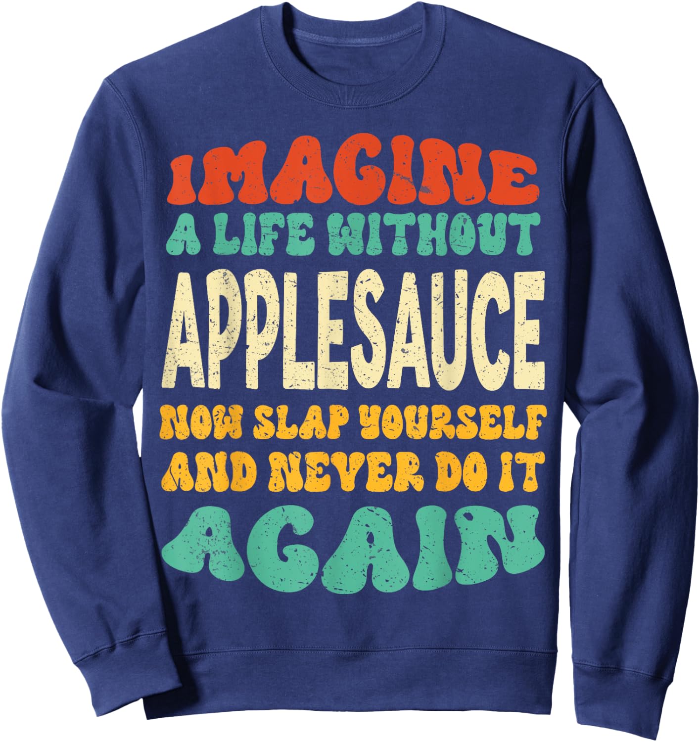Funny Food Applesauce Quote For Applesauce Lovers Sweatshirt - Sweatshirt | Navy
