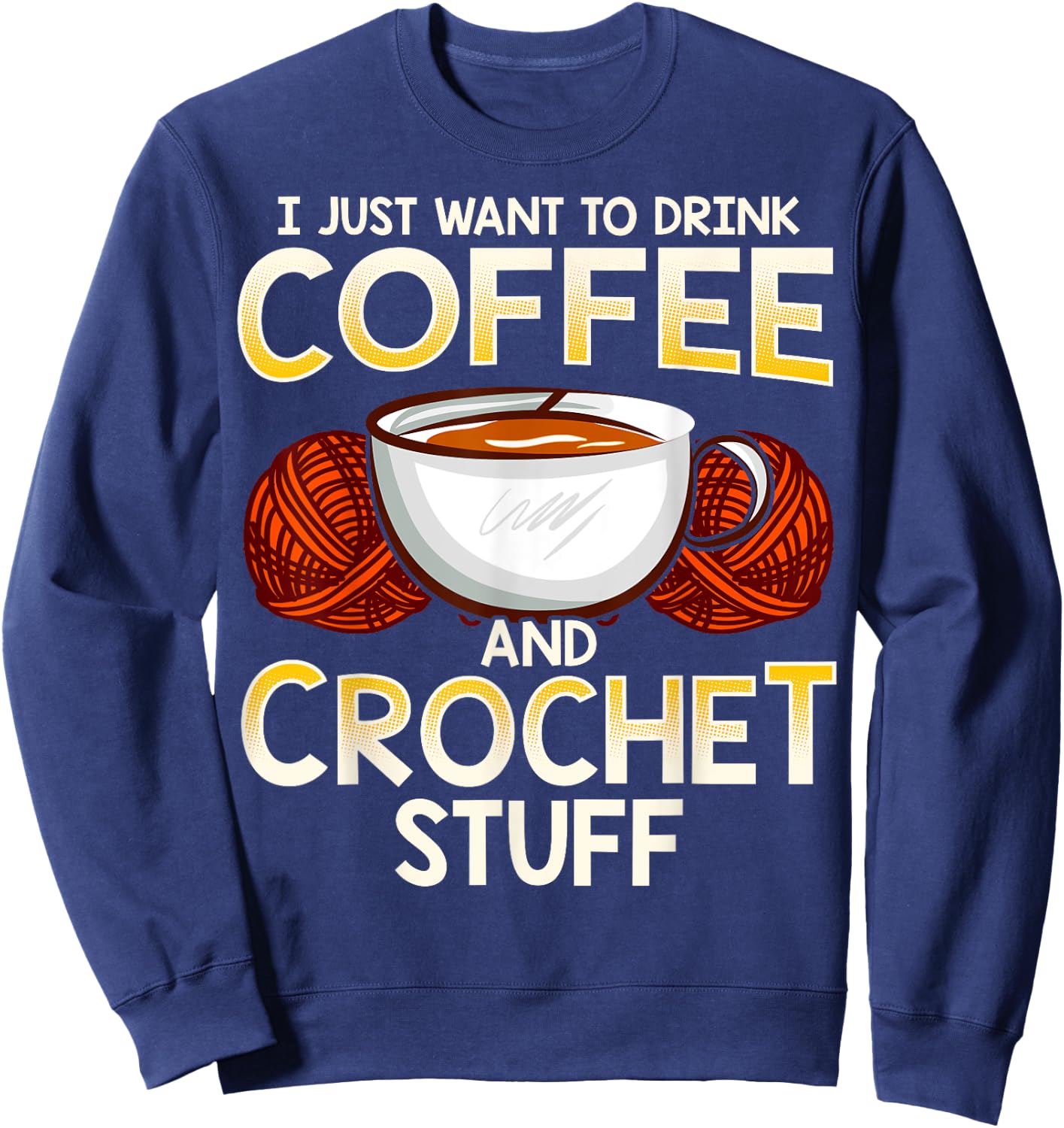 Crochet Shirt For Coffee And Crocheting Lovers Knitters Cute Sweatshirt - Sweatshirt | Navy