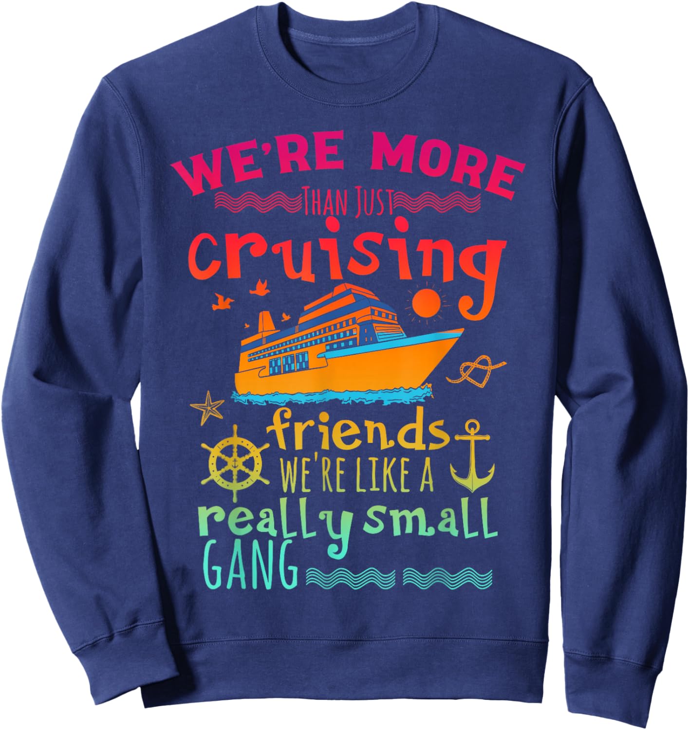 We're More Than Just Cruising Friends We're Like Small Gang Sweatshirt - Sweatshirt | Navy