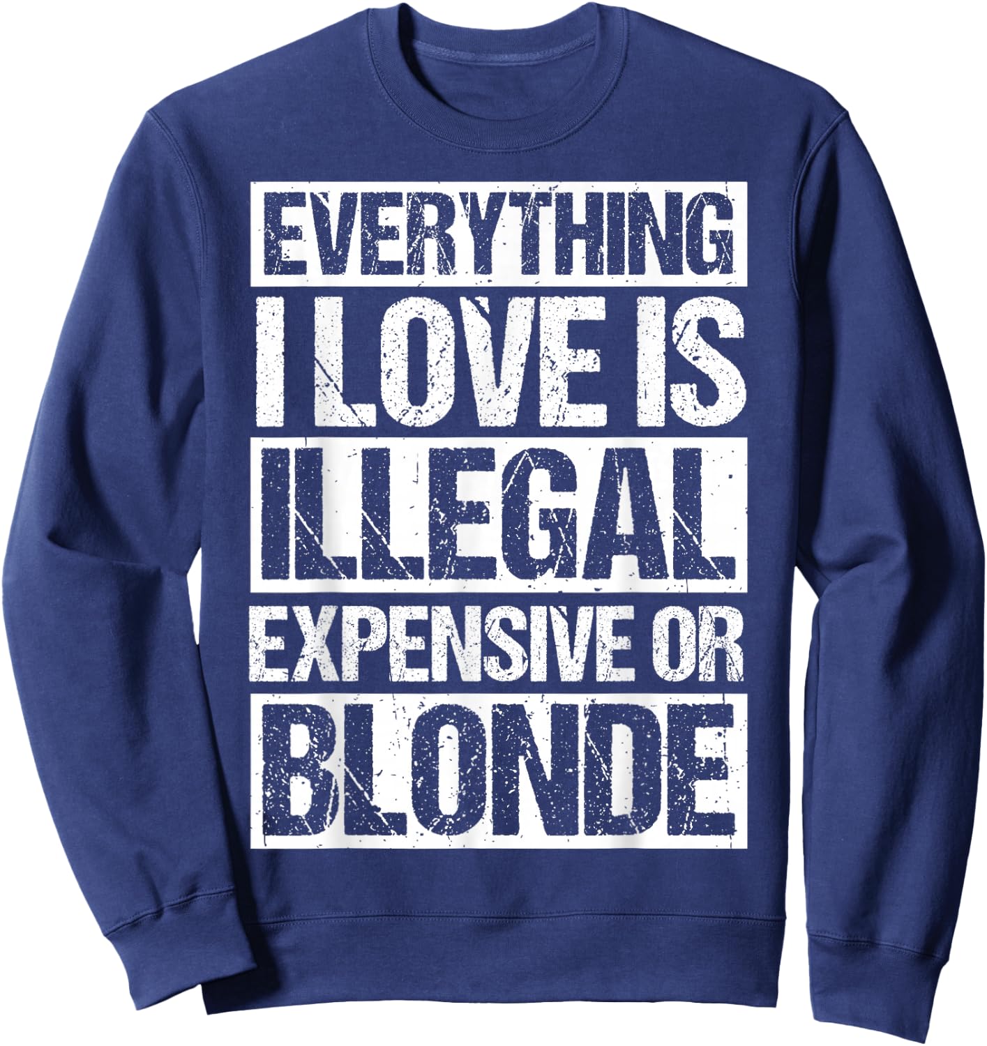 Everything I Love is Illegal Expensive OR Blonde Sweatshirt - Sweatshirt | Navy