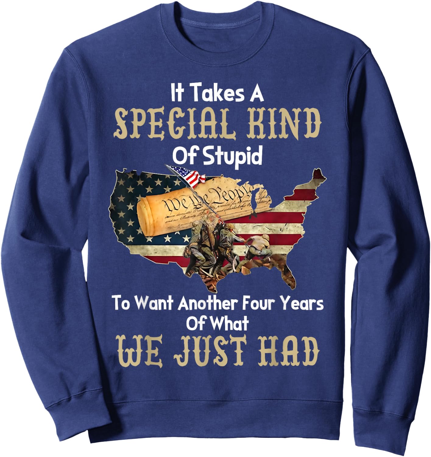 It Takes A Special Kind Of Stupid To Want Another Four Year Sweatshirt - Sweatshirt | Navy