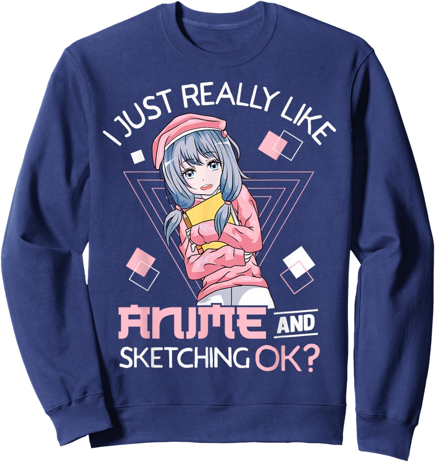 I Just Really Like Anime and Sketching Ok? Sweatshirt - Sweatshirt | Navy