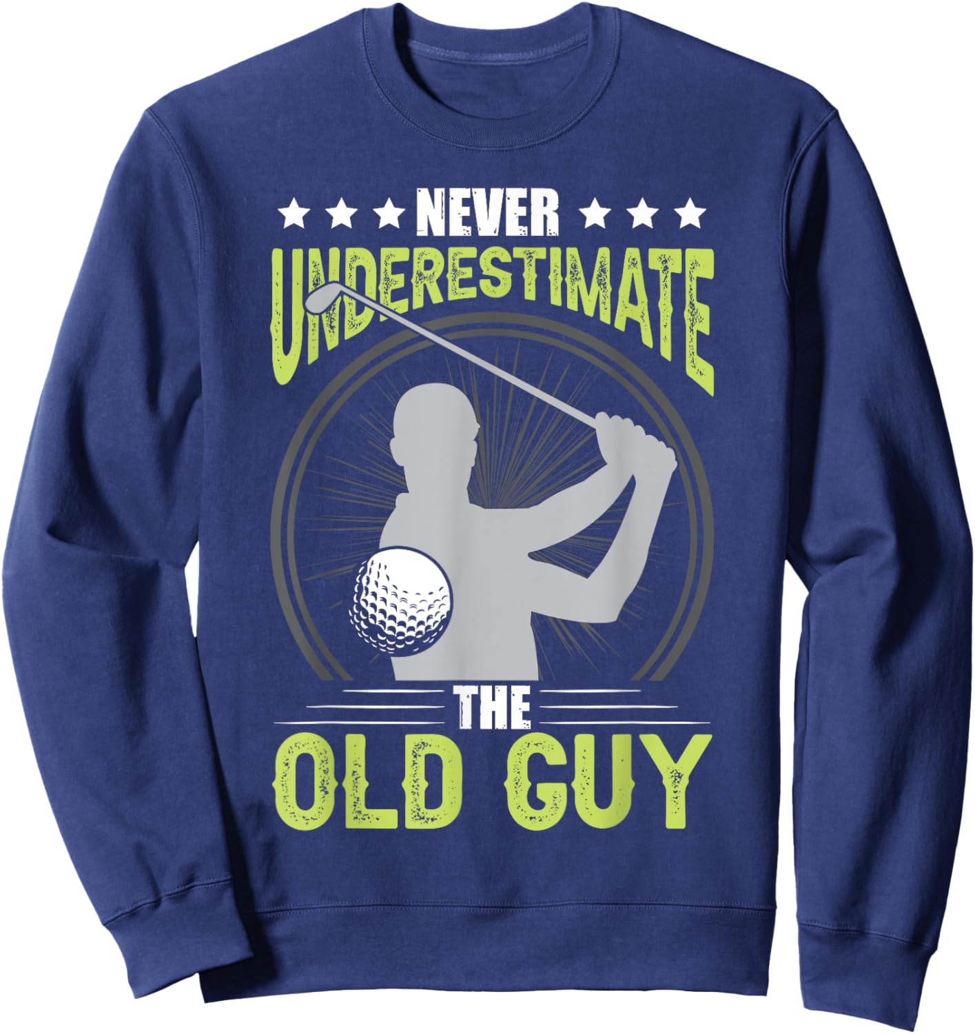 Never Underestimate The Old Guy Golf Golfing Sweatshirt - Sweatshirt | Navy