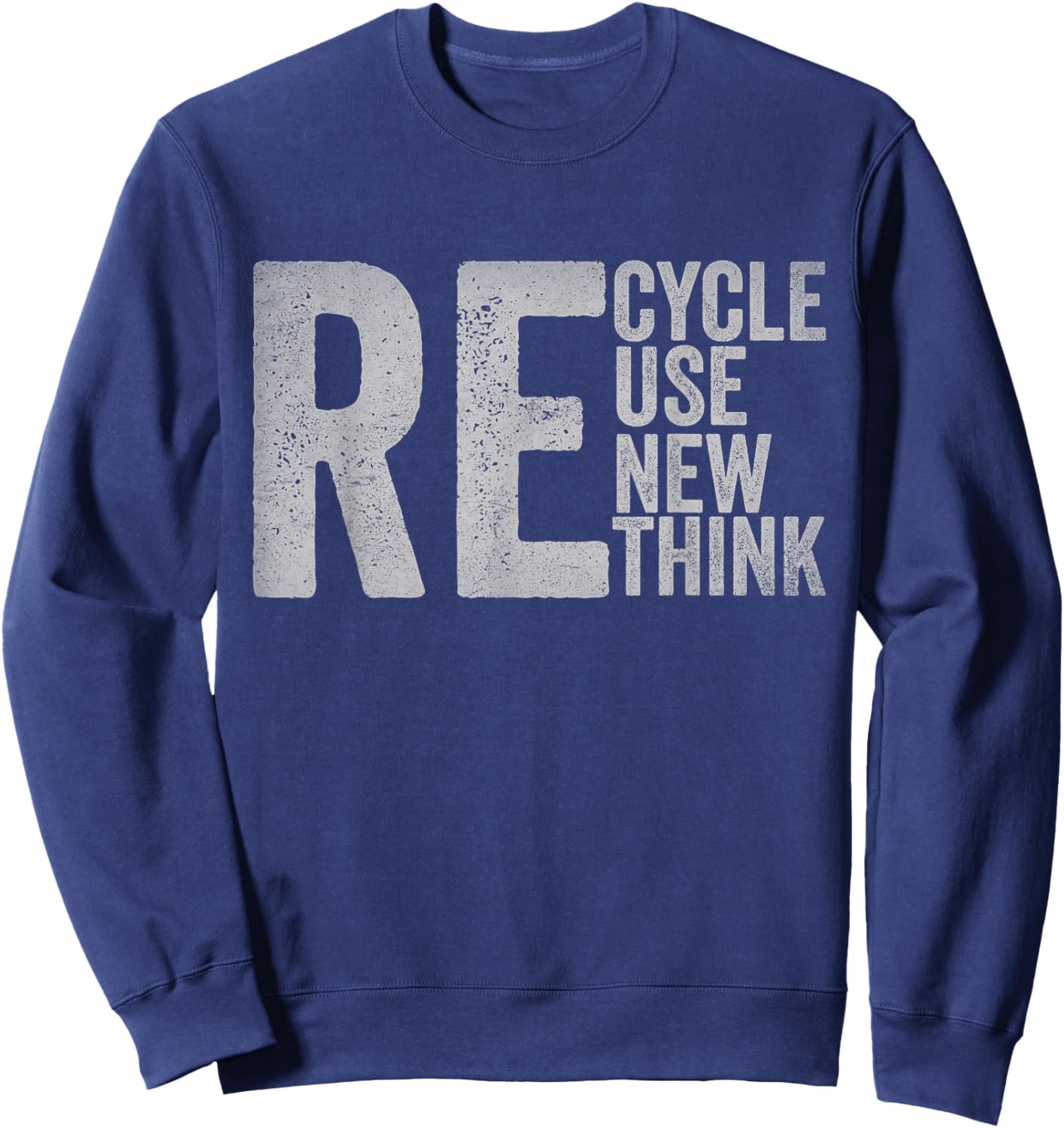 Recycle Reuse Renew Rethink Earth Day Environmental Activism Sweatshirt - Sweatshirt | Navy