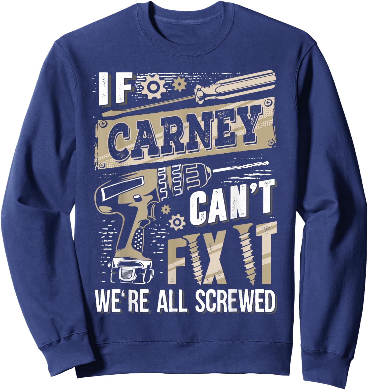 If CARNEY Can't Fix It We're All Screwed Funny Family Name Sweatshirt - Sweatshirt | Navy