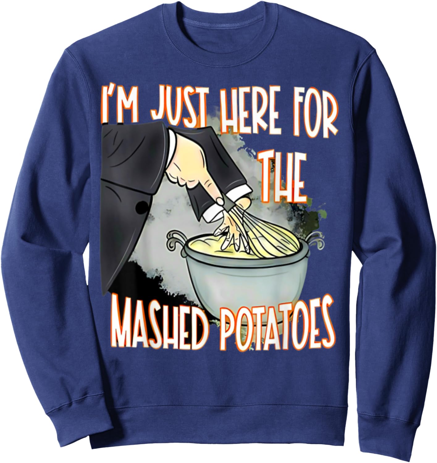 I'm Just Here For The Mash Potatoes Cute Thanksgiving Food Sweatshirt - Sweatshirt | Navy
