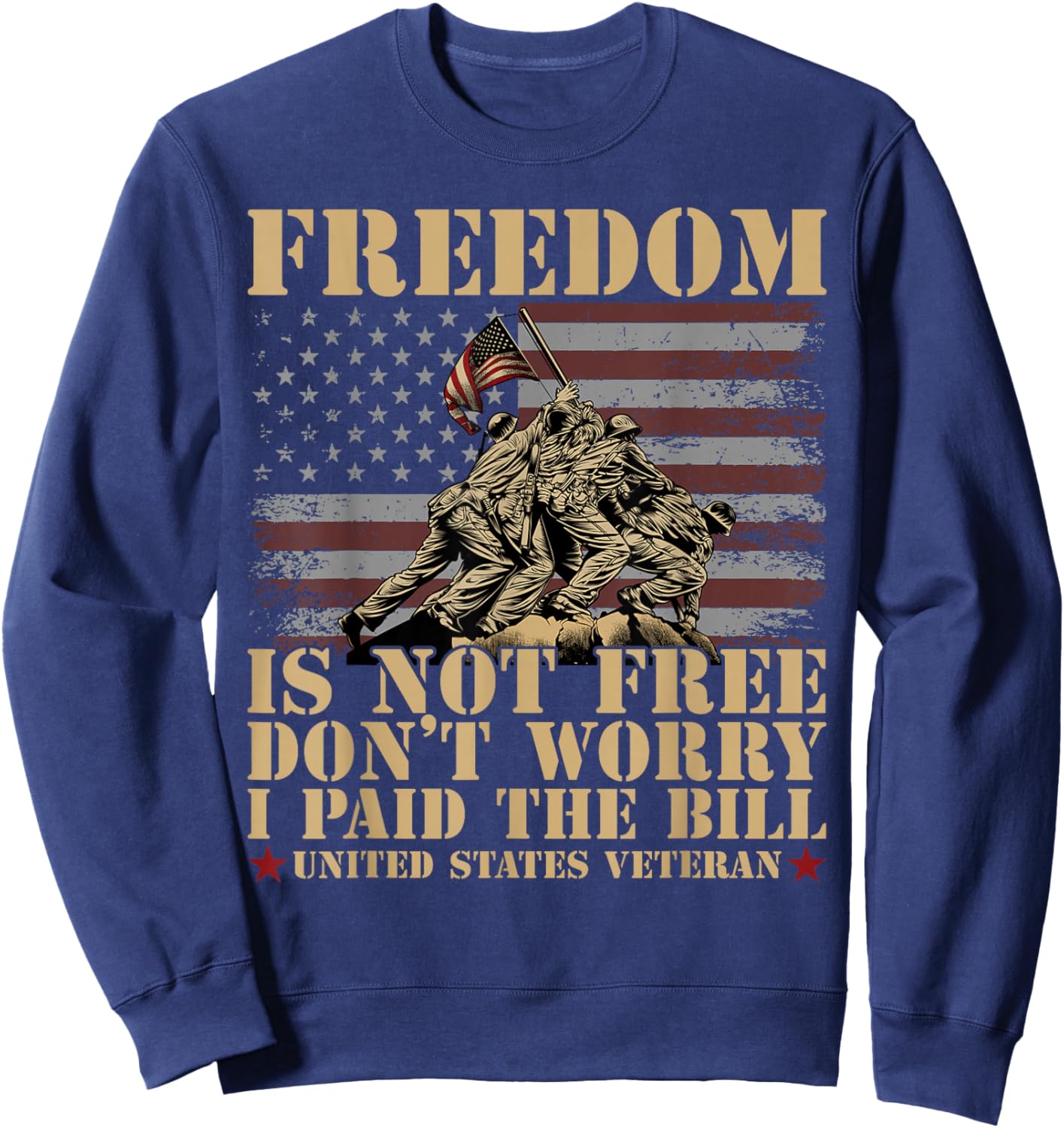 Freedom Is Not Free Dont Worry I Paid The Bill USA Veteran Sweatshirt - Sweatshirt | Navy