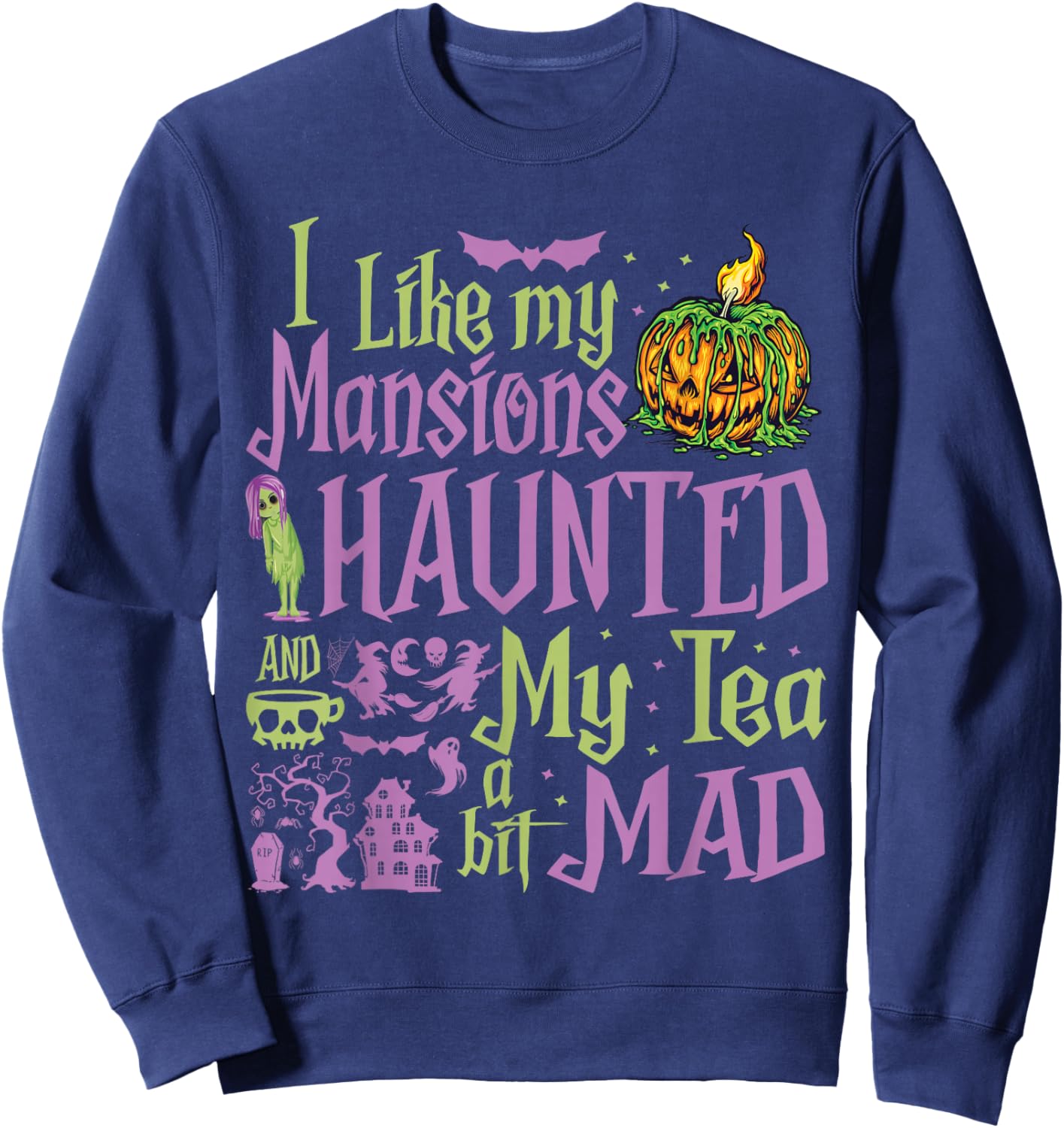 I Like My Mansions Haunted And My Tea A Bit Mad Halloween Sweatshirt - Sweatshirt | Navy