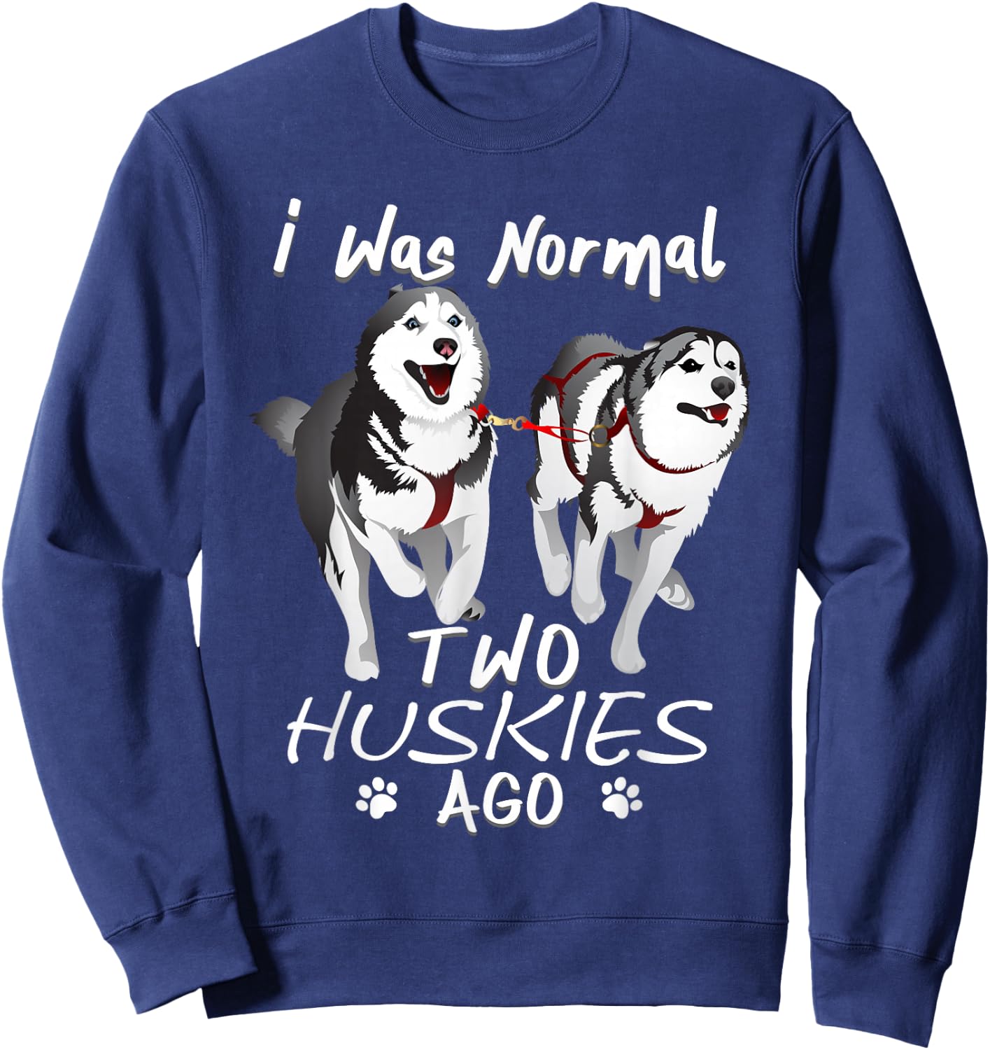 I Was Normal 2 Siberian Huskies Ago - Awesome Cute Dog Sweatshirt - Sweatshirt | Navy