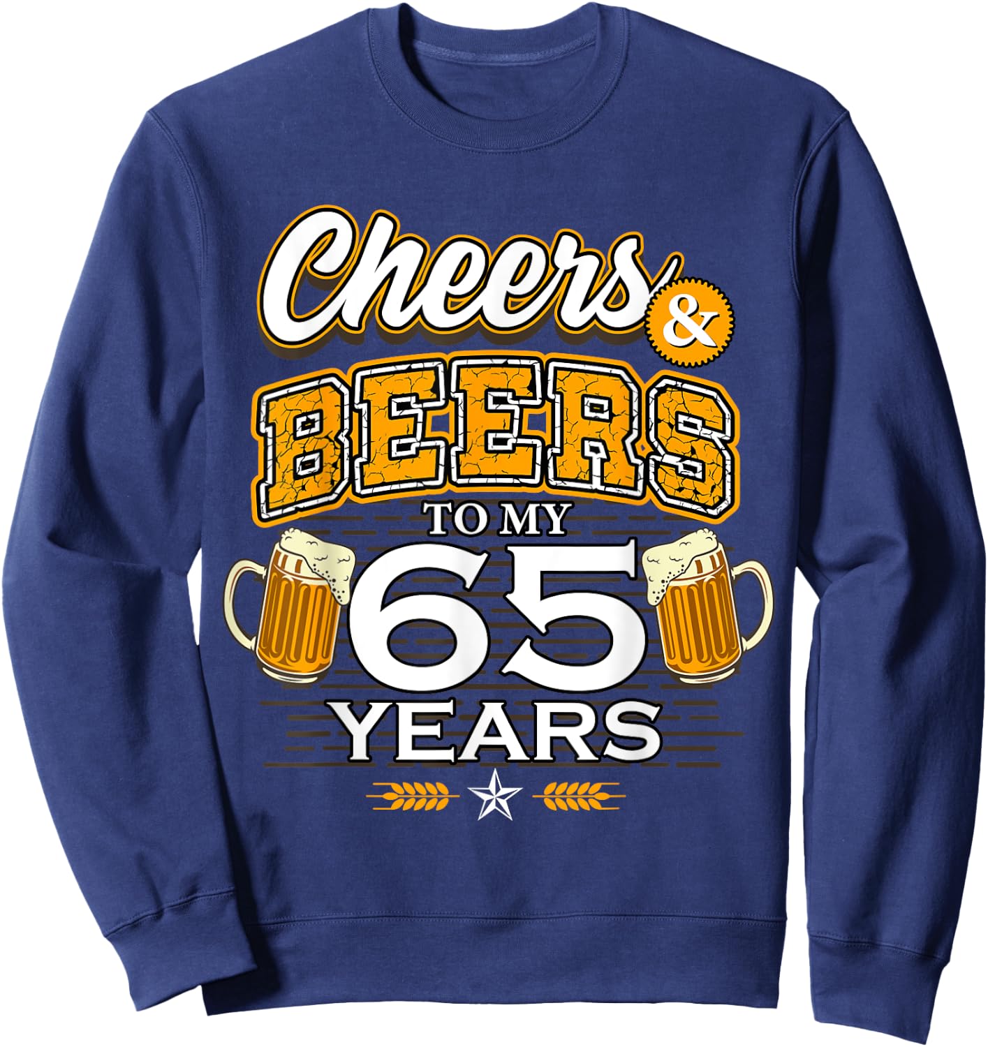 Cheers and Beers To My 65 Years Birthday Drinking Beer Party Sweatshirt - Sweatshirt | Navy