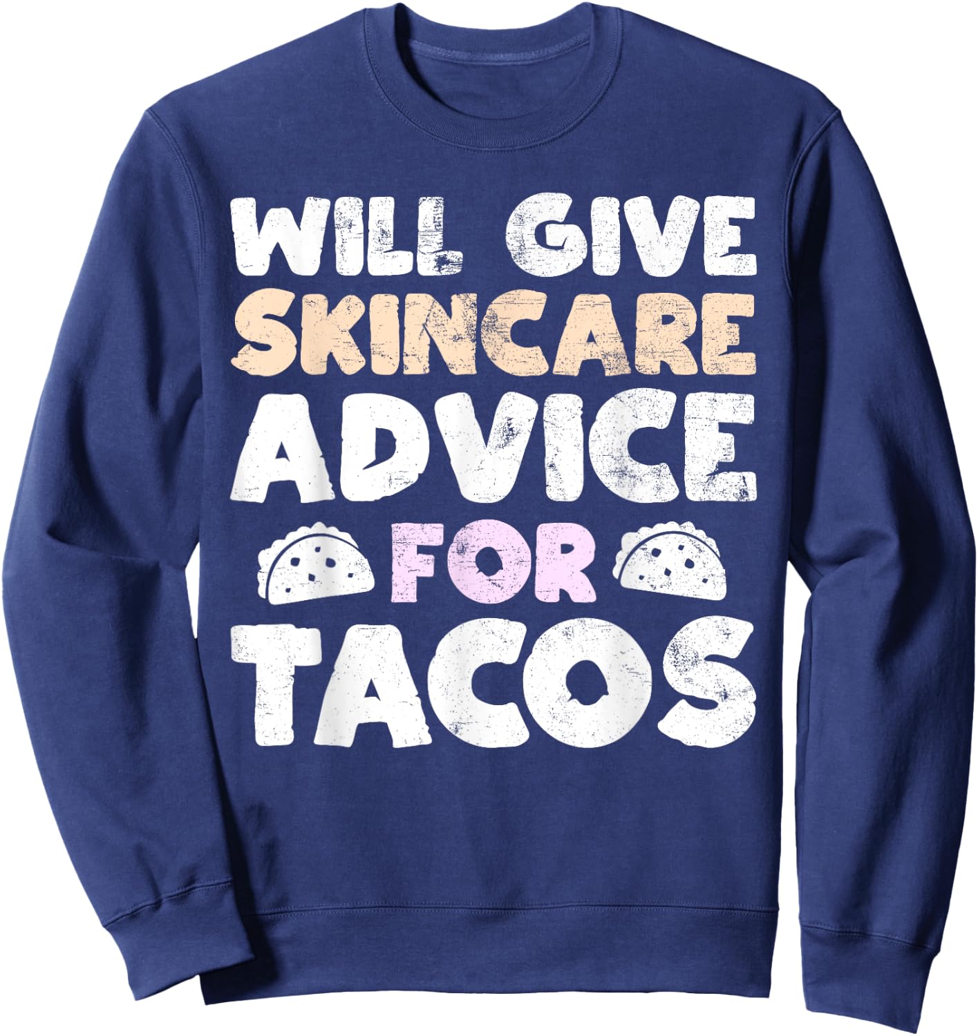 Will Give Skincare Advice for Tacos Funny Taco Esthetician Sweatshirt - Sweatshirt | Navy