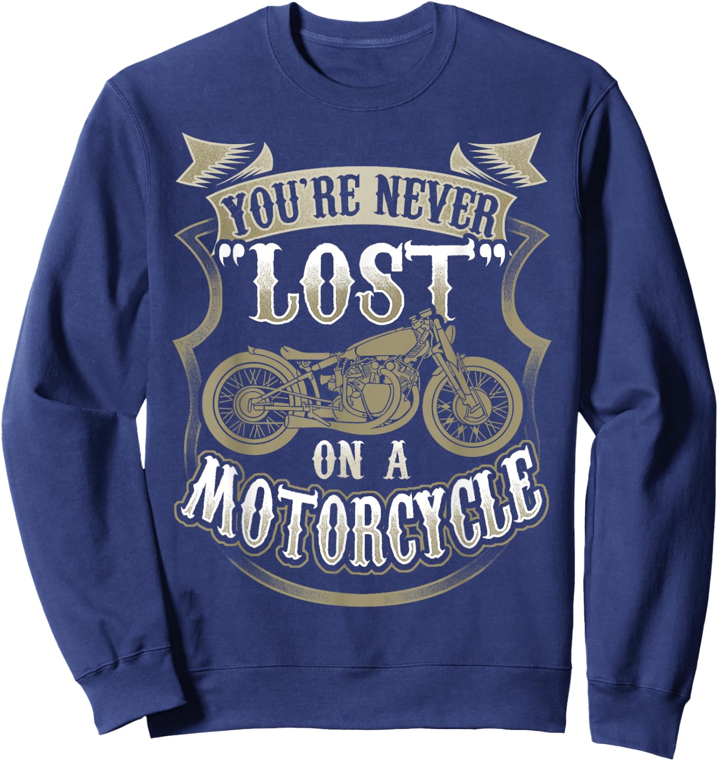 Biker Saying "You're Never Lost On A Motorcycle" Sweatshirt - Sweatshirt | Navy