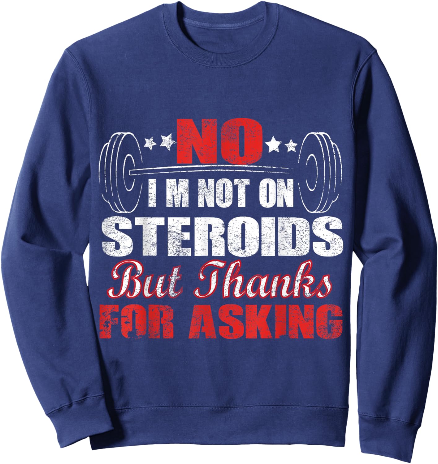 No I'm Not On Steroids But Thanks For Asking Sweatshirt - Sweatshirt | Navy
