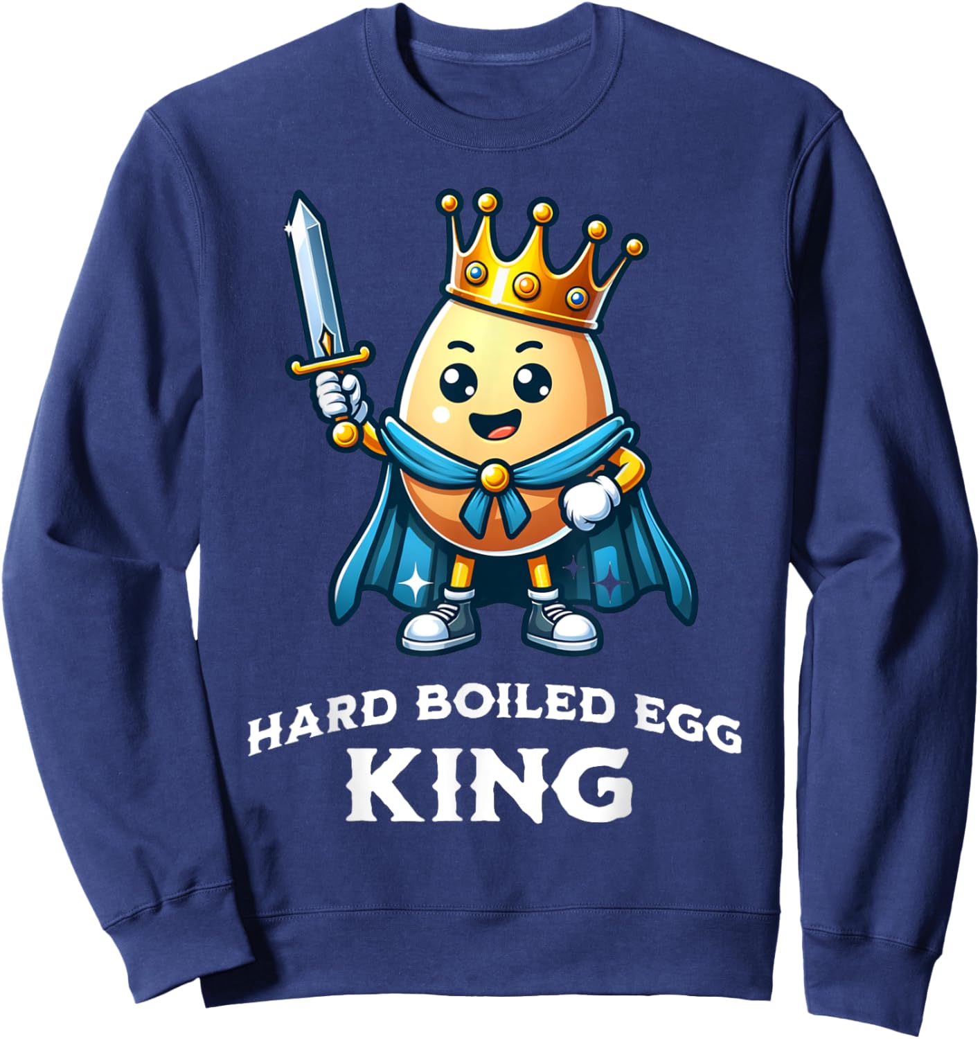 Hard Boiled Egg King Funny Quote Hard Boiled Egg Lover Sweatshirt - Sweatshirt | Navy