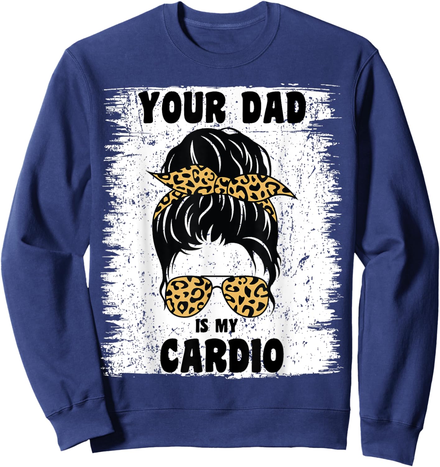 Your Dad Is My Cardio Messy Bun Workout Hot Dad Sweatshirt - Sweatshirt | Navy