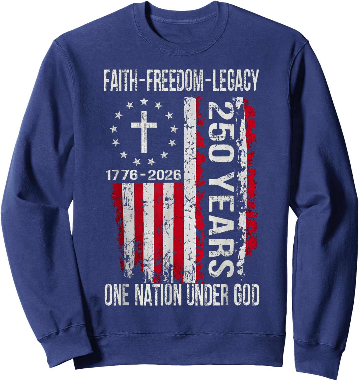 250 Years Faith Freedom 250th Anniversary USA 4th of July Sweatshirt - Sweatshirt | Navy