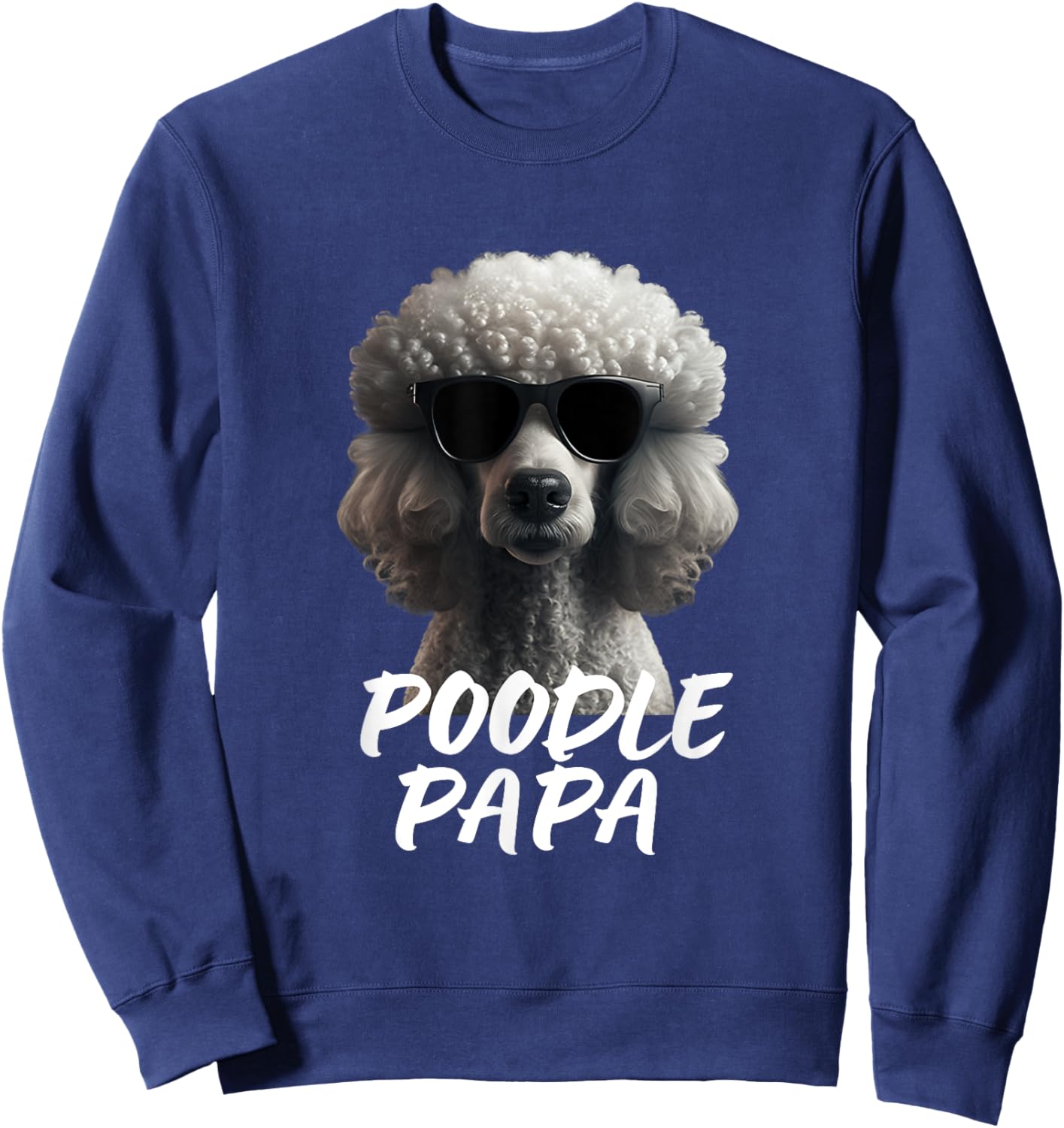 Cool Poodle with Sunglasses Portrait Dad Dad Poodle Papa Sweatshirt - Sweatshirt | Navy