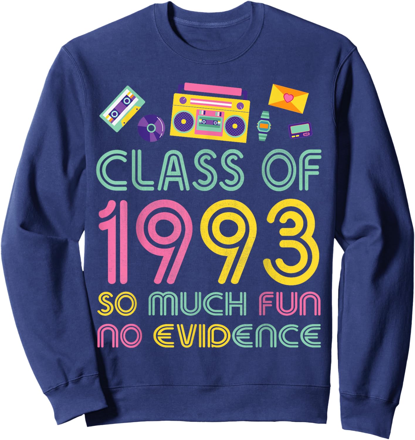 Happy Class Of 1993 So Much Fun No Evidence 31 Years Memory Sweatshirt - Sweatshirt | Navy