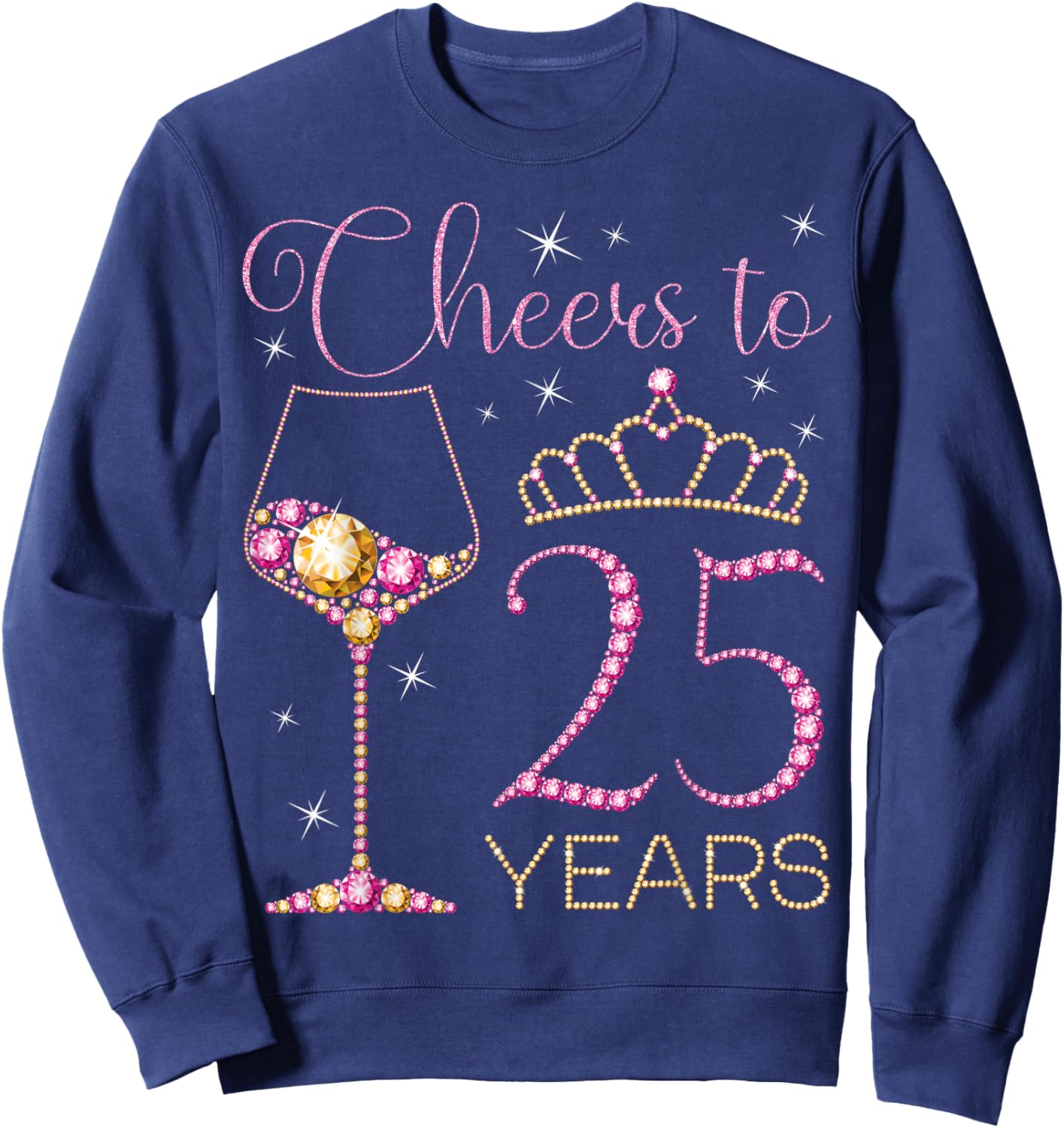 Cheers to 25 Years 25th Birthday Party Queen Bday Woman Sweatshirt - Sweatshirt | Navy