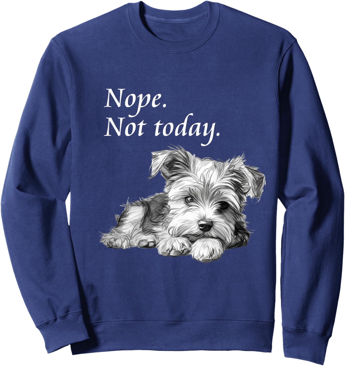 Adorable Yorkie Dog Not Today - Lazy Dog Sweatshirt - Sweatshirt | Navy