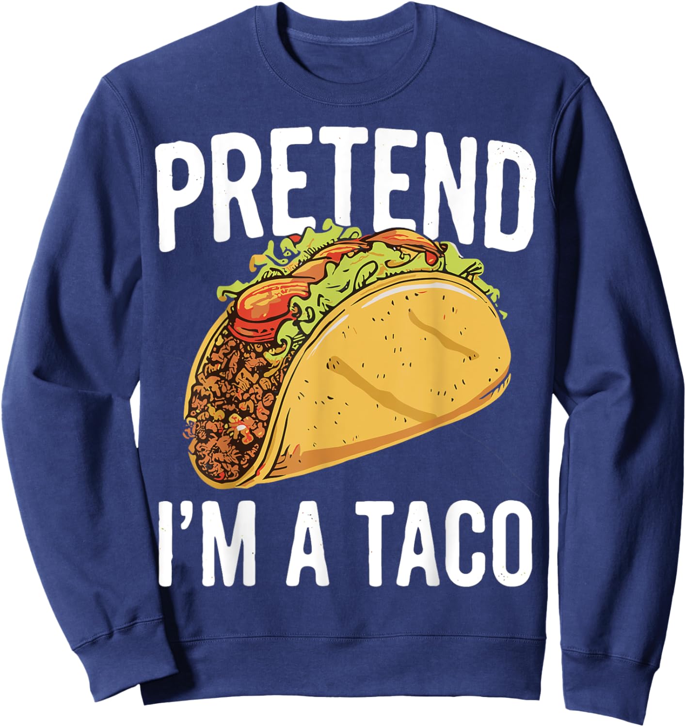 Pretend I'm A Taco Funny Halloween Japanese Noodle Costume Sweatshirt - Sweatshirt | Navy