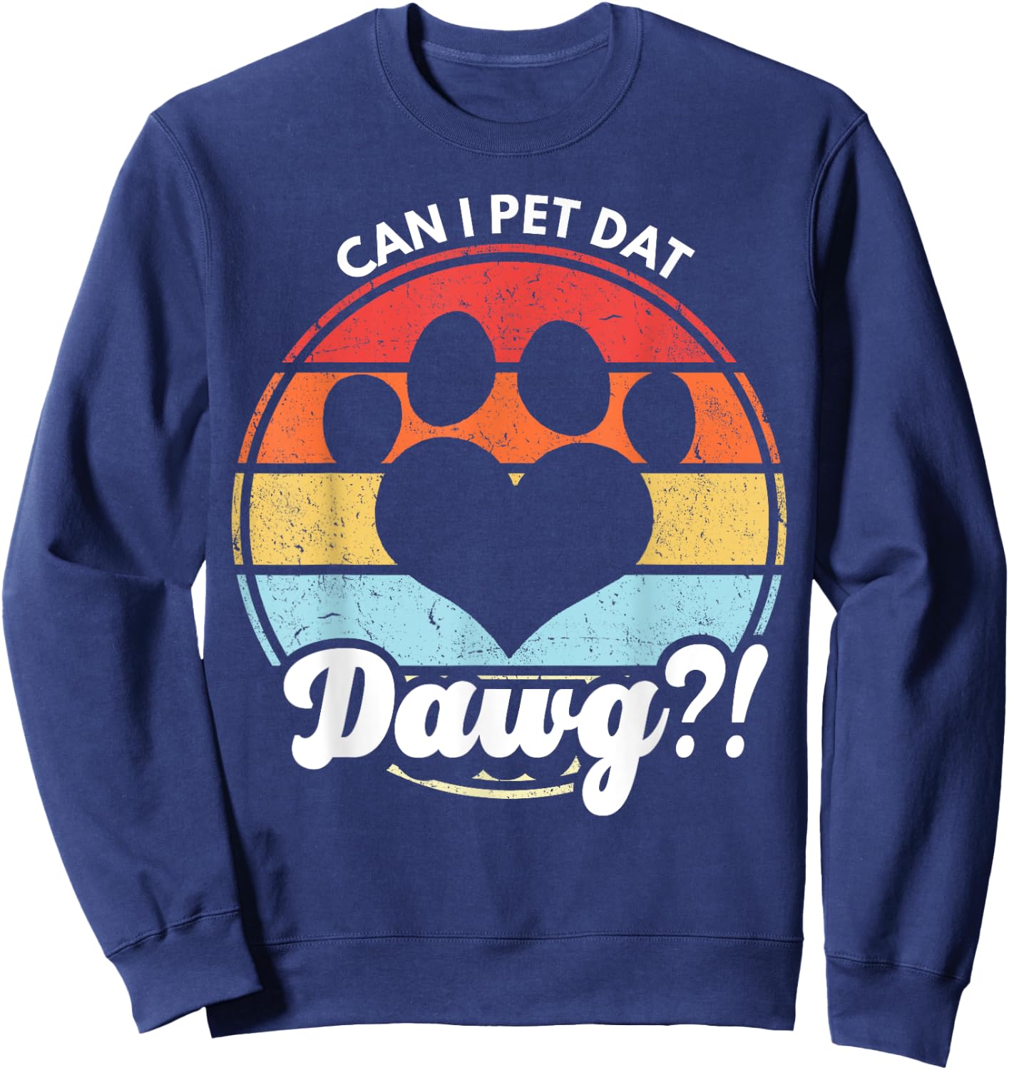 Can I Pet Dat Dawg?! Can I Pet That Dog Women Girls Kids Sweatshirt - Sweatshirt | Navy