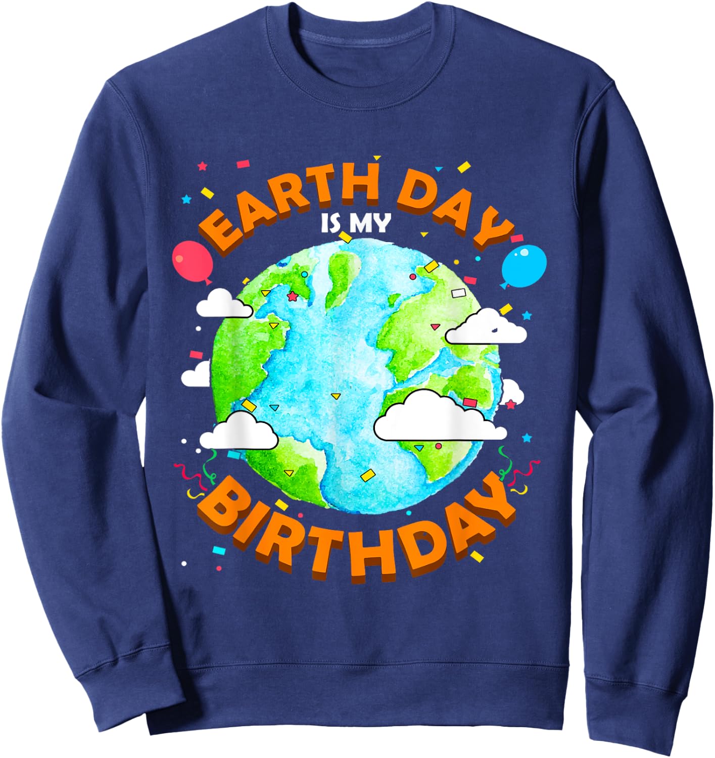 Earth Day is my Birthday Funny Sweatshirt - Sweatshirt | Navy