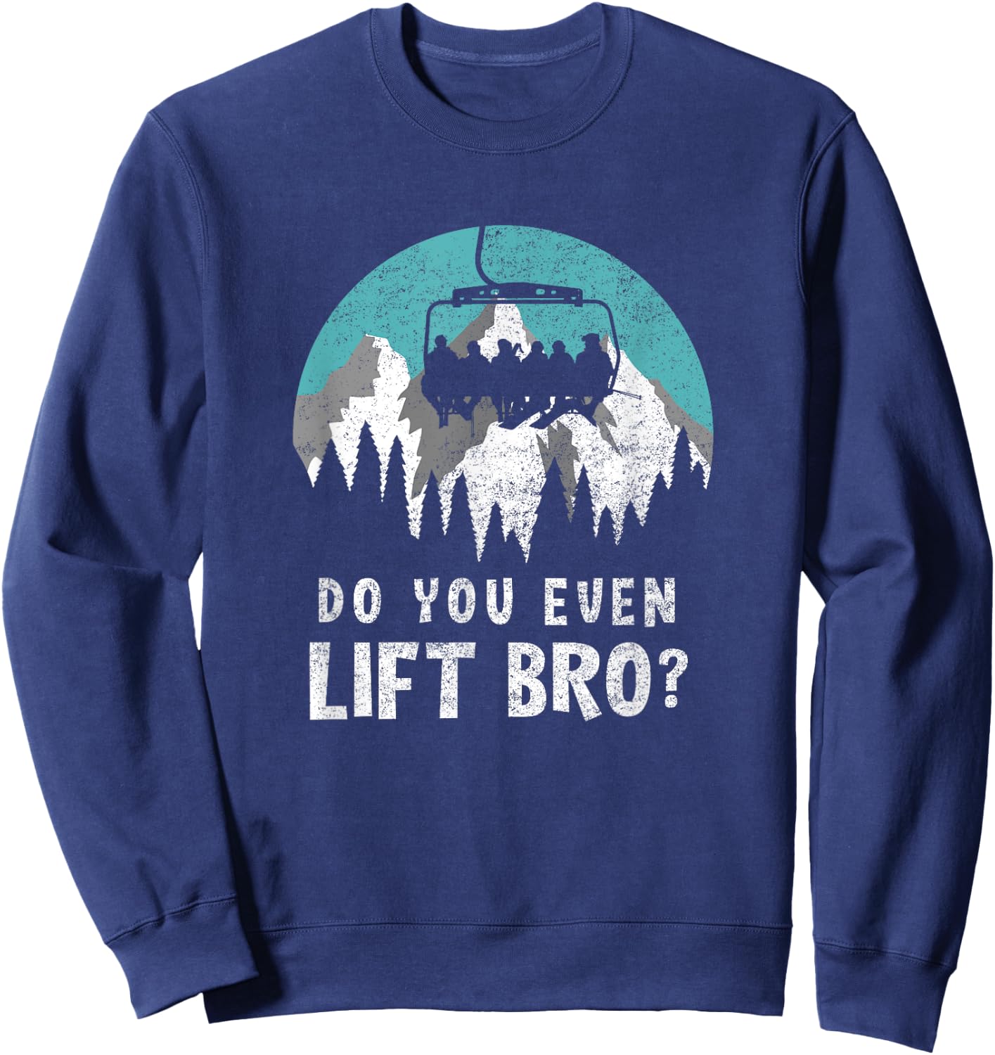 Do You Even Lift Bro Aerial Tramway Transportation Apparel Sweatshirt - Sweatshirt | Navy