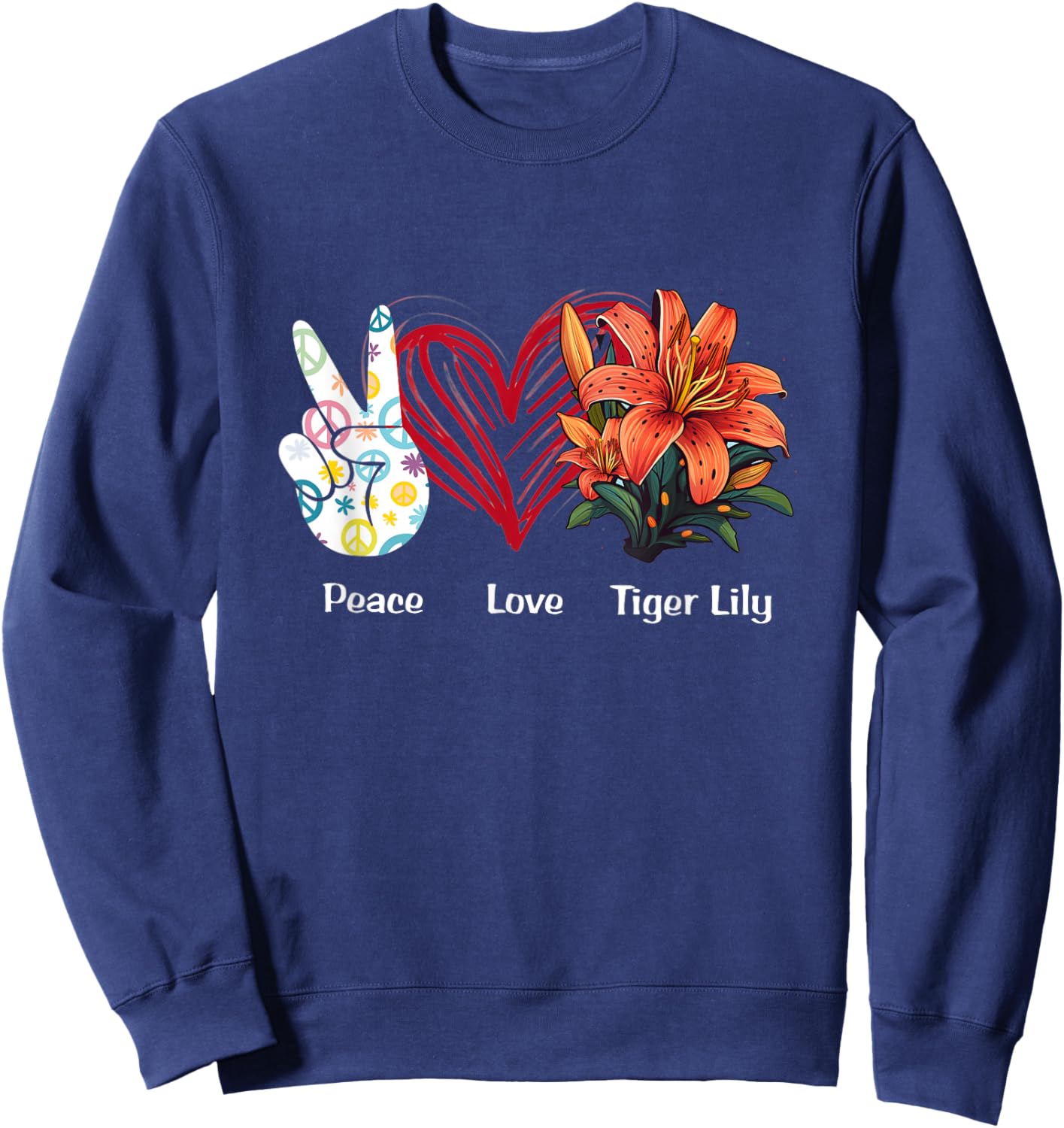 Peace Love Tiger Lily Flower Hippie Tiger Lily Lover Sweatshirt - Sweatshirt | Navy
