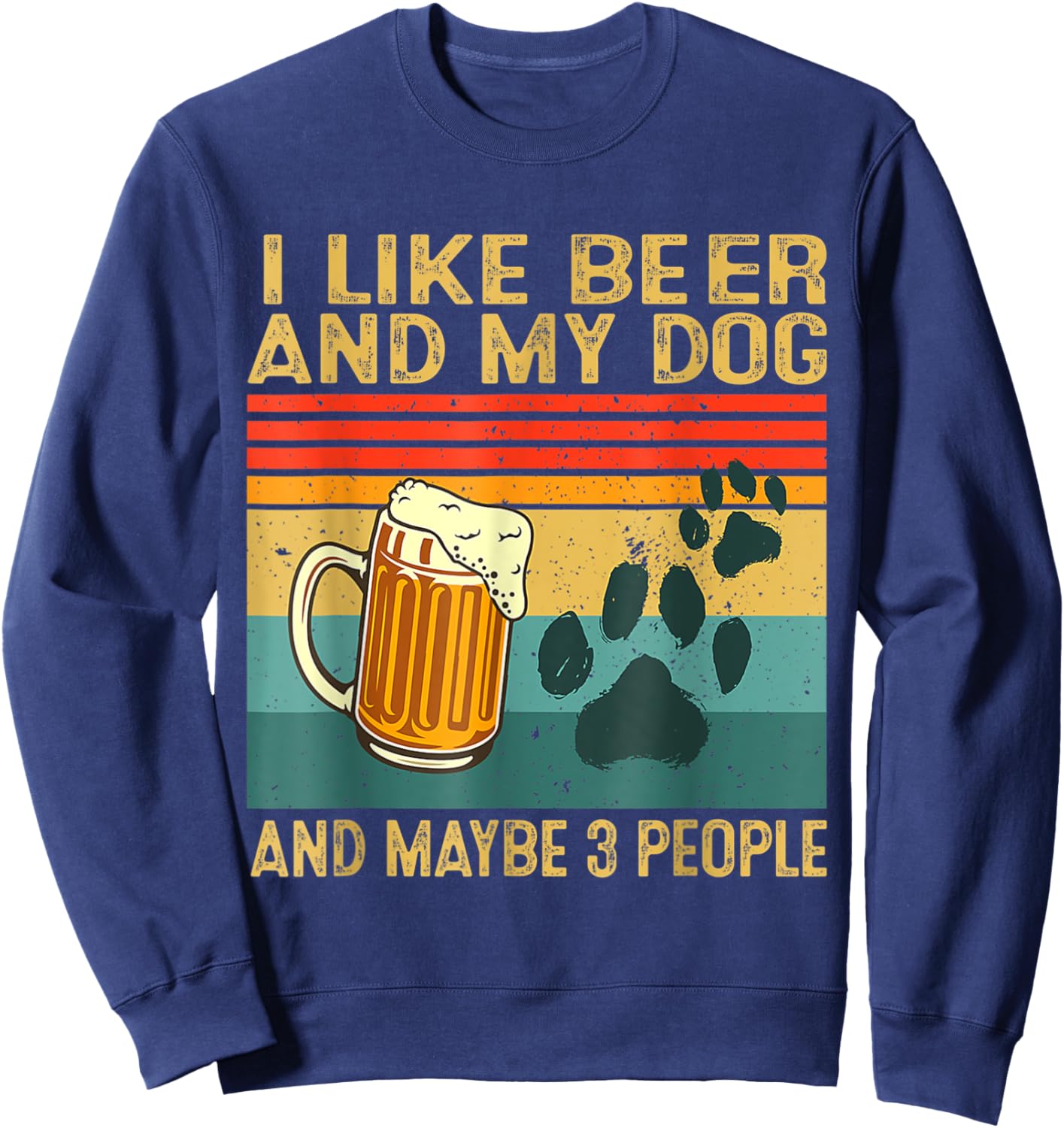 I Like Beer My Dog And Maybe 3 People Funny Dog Lover Men Women Sweatshirt - Sweatshirt | Navy