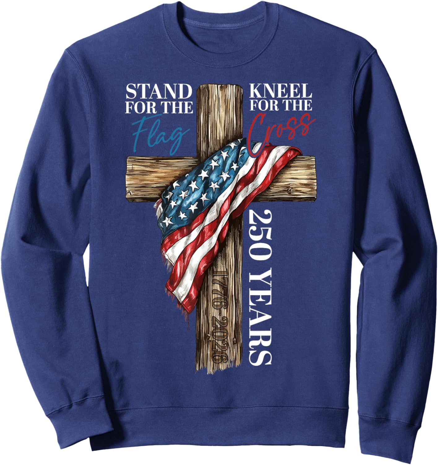 Stand for the Flag Kneel for the Cross 250 Years Christian Sweatshirt - Sweatshirt | Navy