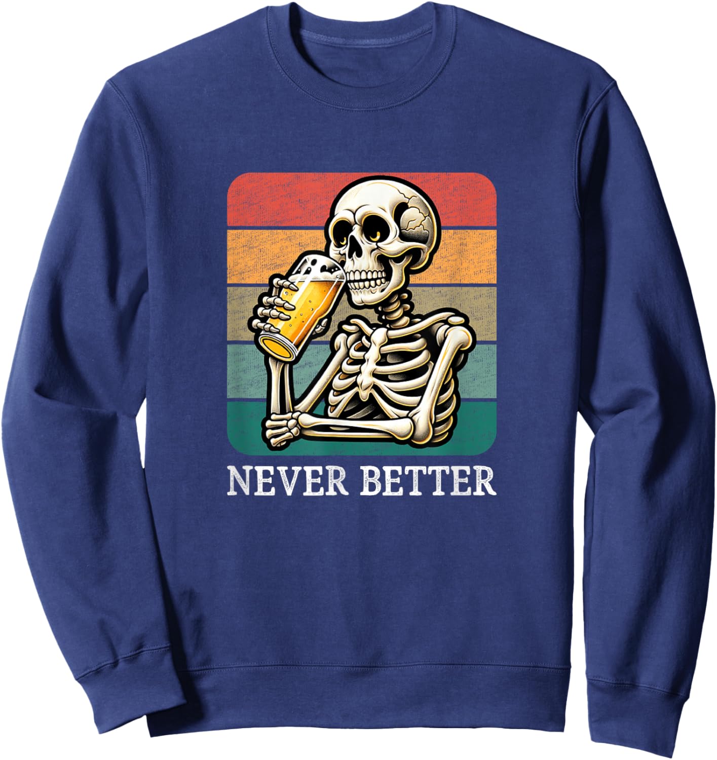 Never Better - Skeleton Drinking Beer - Vintage Style Sweatshirt - Sweatshirt | Navy
