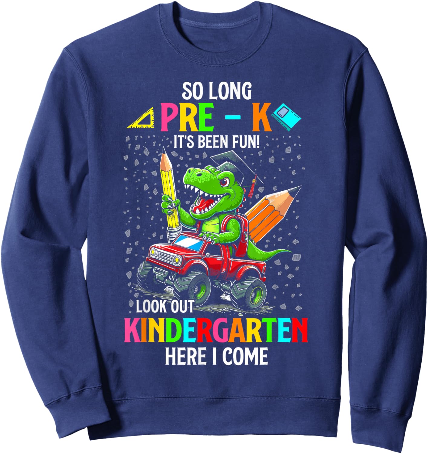 So long pre k its been fun dinosaur riding monster truck Sweatshirt - Sweatshirt | Navy