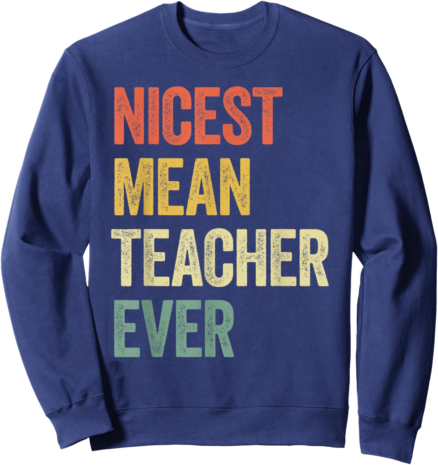 Nicest Mean Teacher Ever Sweatshirt - Sweatshirt | Navy