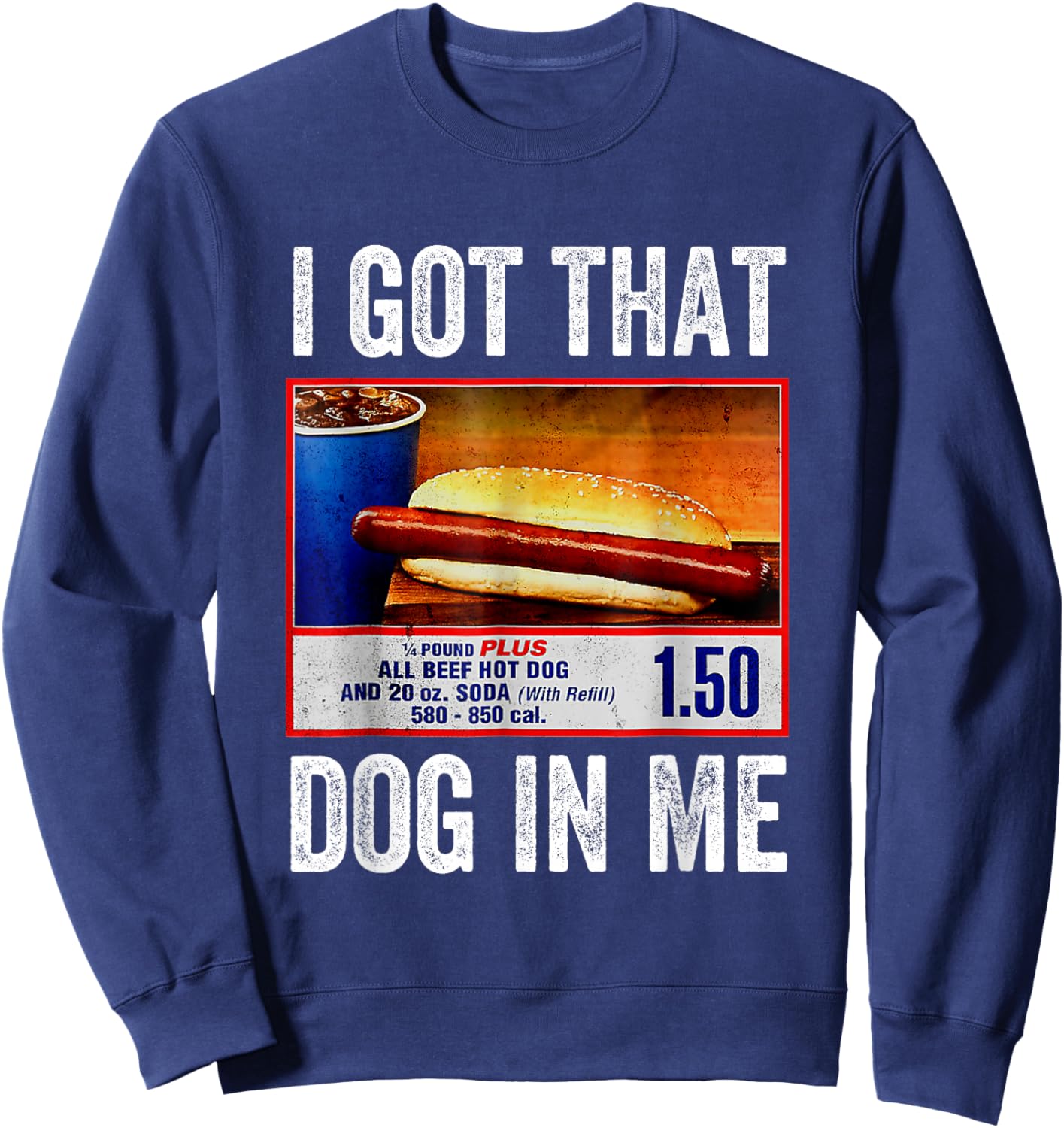 I Got That Dog in Me Funny Hotdog Meme Viral Quote Sweatshirt - Sweatshirt | Navy