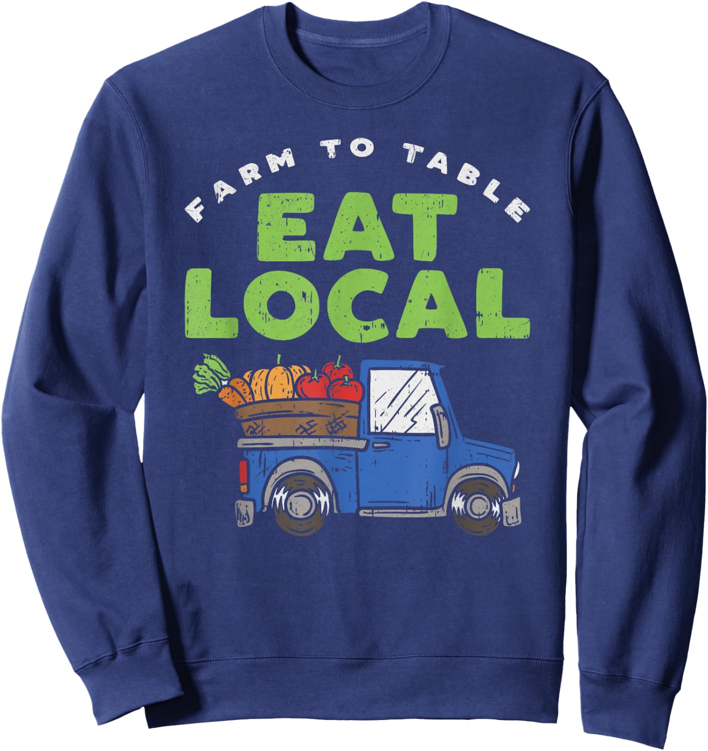 Farm To Table Proud to Support Local Farmer Gardeners Funny Sweatshirt - Sweatshirt | Navy