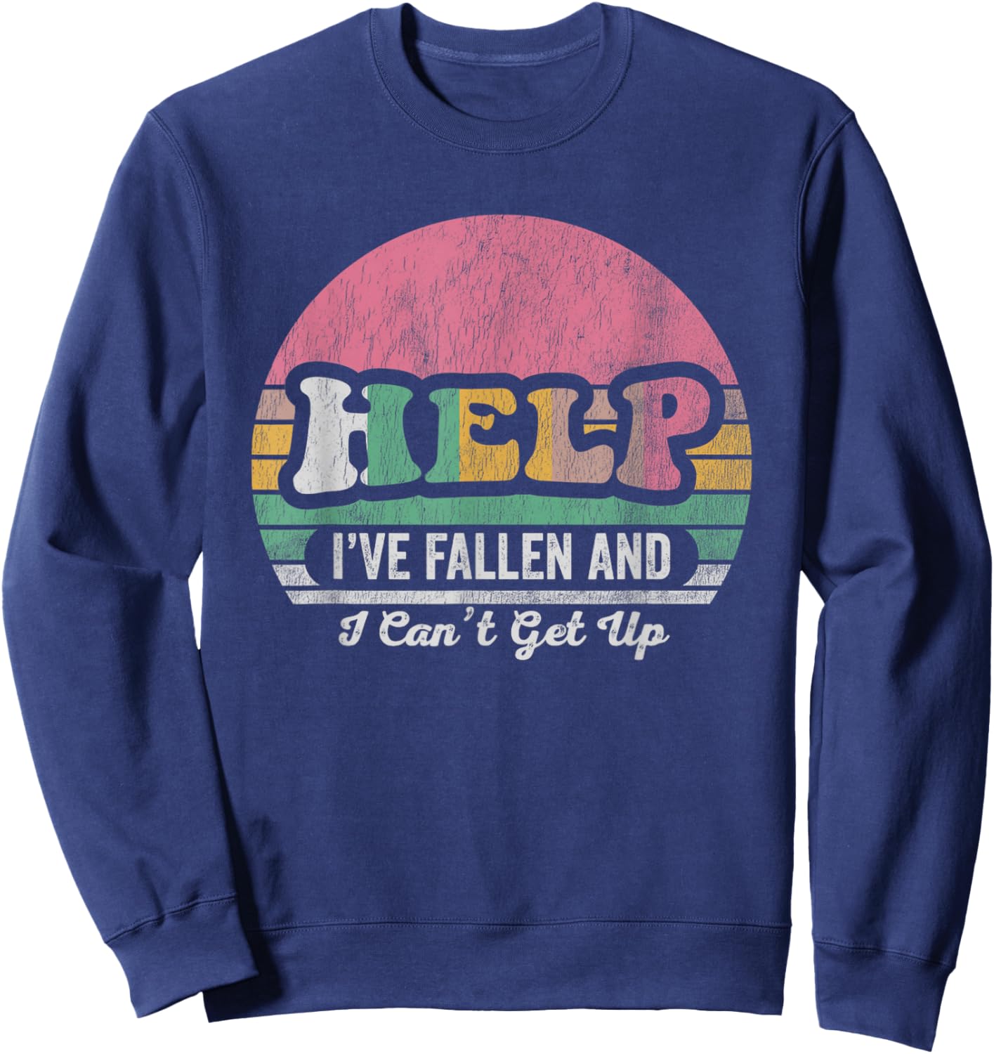 Help I've Fallen And I Can't Get Up Retro Sweatshirt - Sweatshirt | Navy