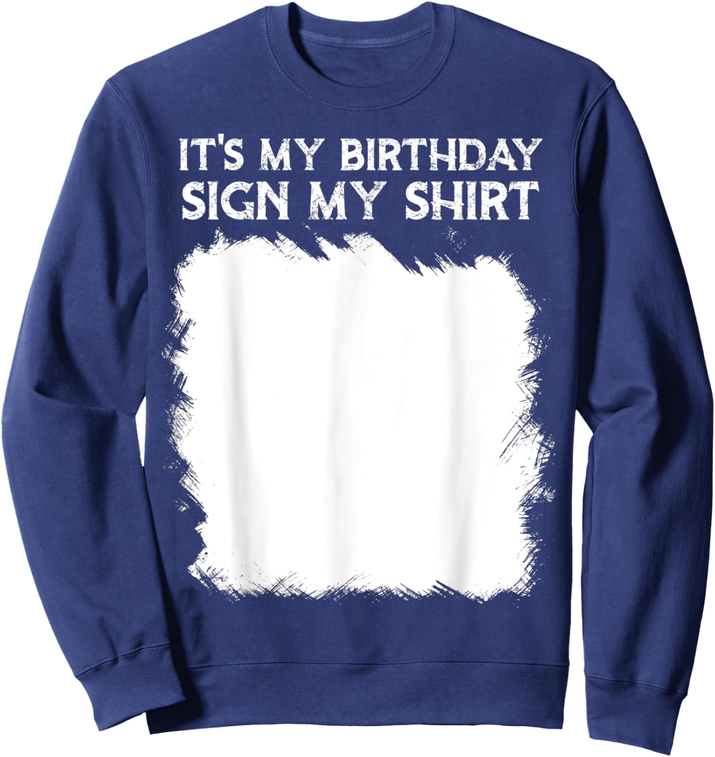 Lustige Geburtstagsidee, It's My Birthday Sign My Shirt Lustig Sweatshirt - Sweatshirt | Navy