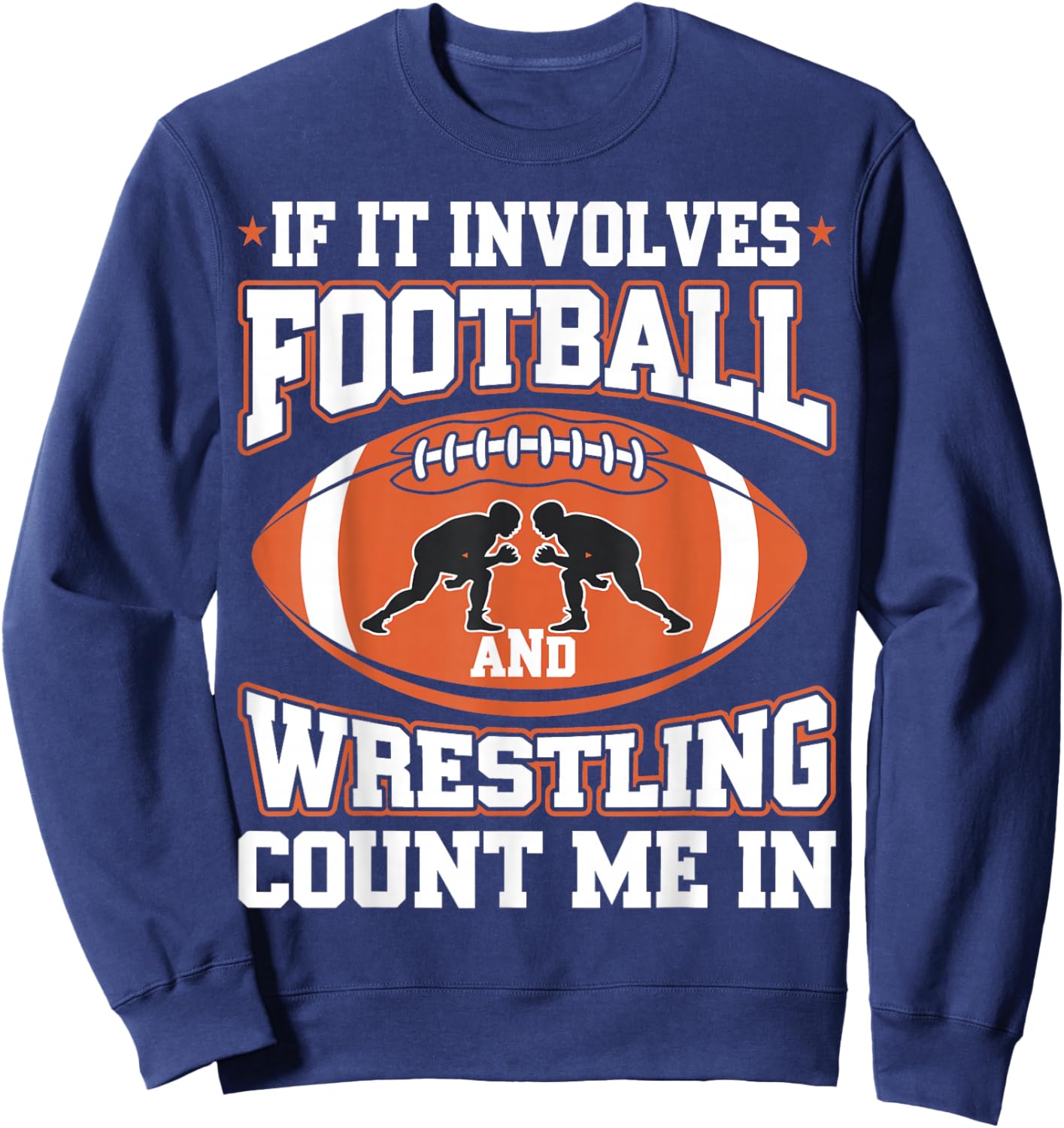 If It Involves Football And Wrestling Count Me In Sweatshirt - Sweatshirt | Navy