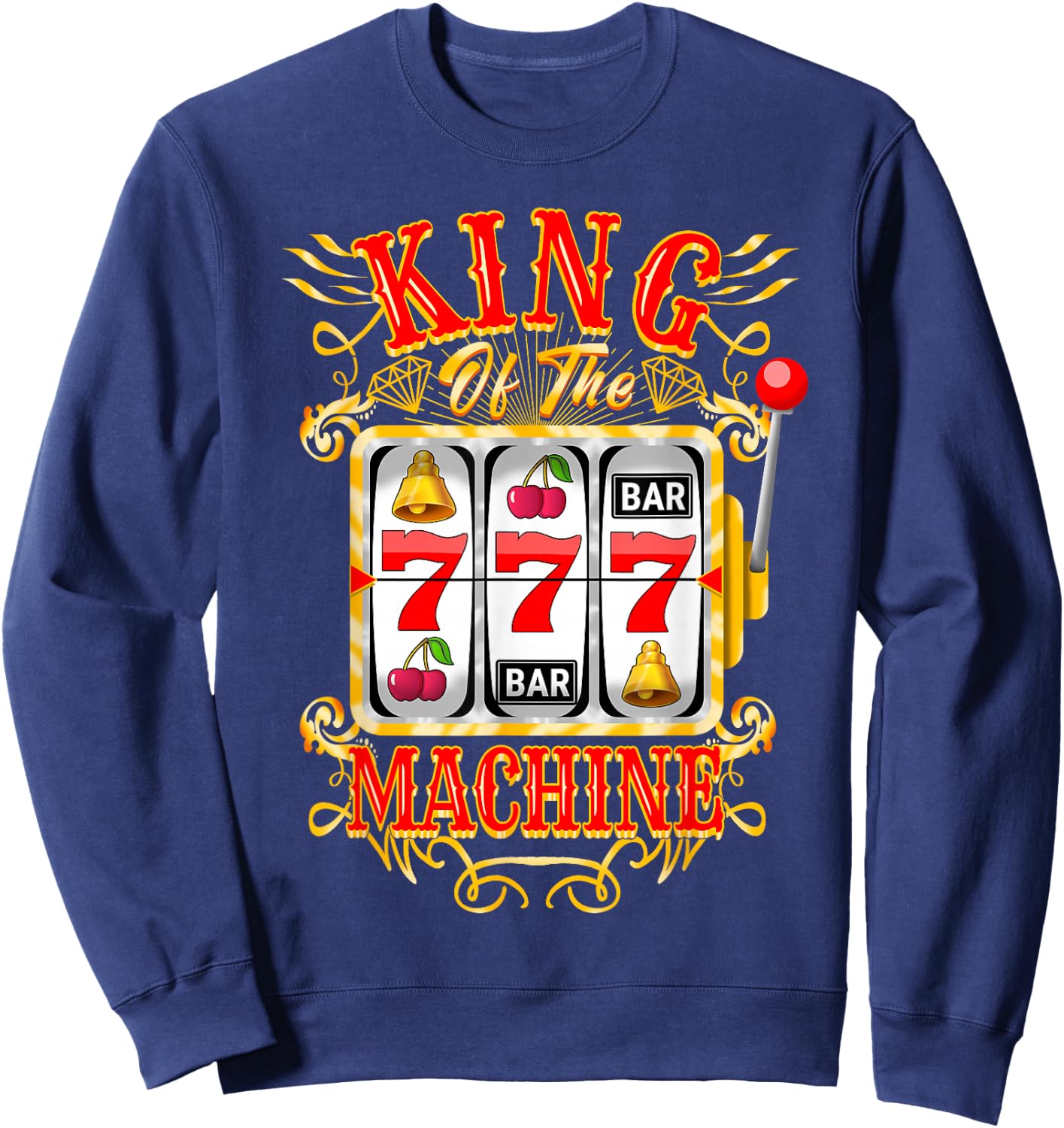 King of The Slot Machine Casino Gambling Lover Sweatshirt - Sweatshirt | Navy